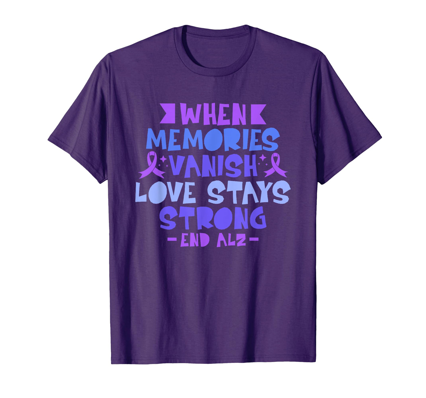 When Memories Vanish Love Stays Strong Alzheimers Disease T-Shirt
