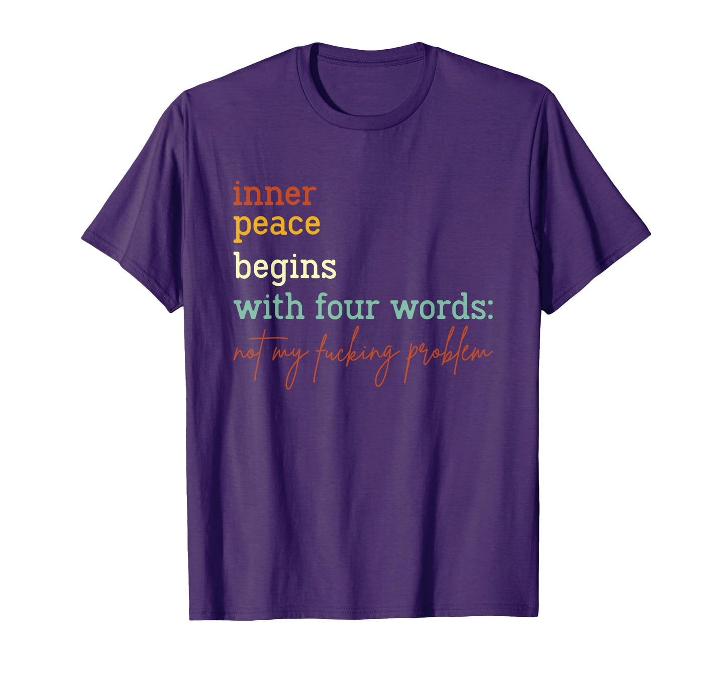 Inner Peace Begins With Four Words Not My Fucking Problem T-Shirt