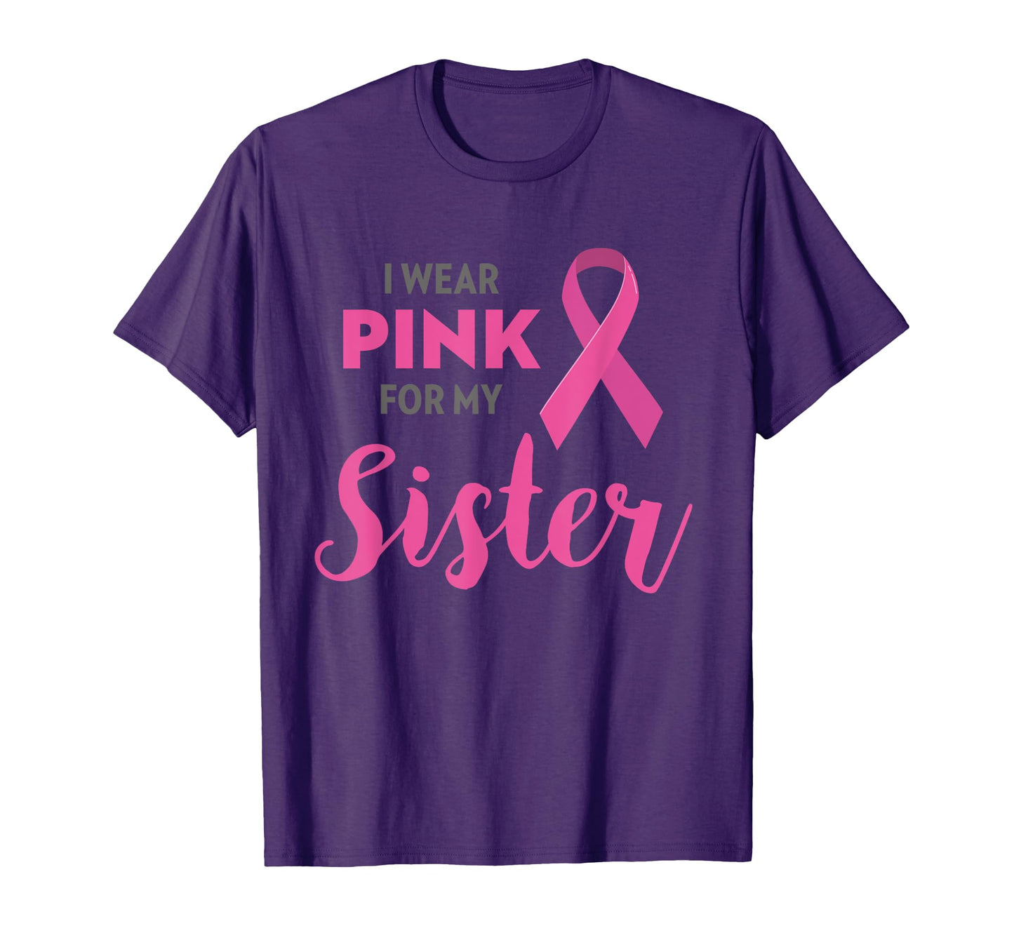 I Wear Pink For My Sister Breast Cancer Awareness Shirt Gift T-Shirt