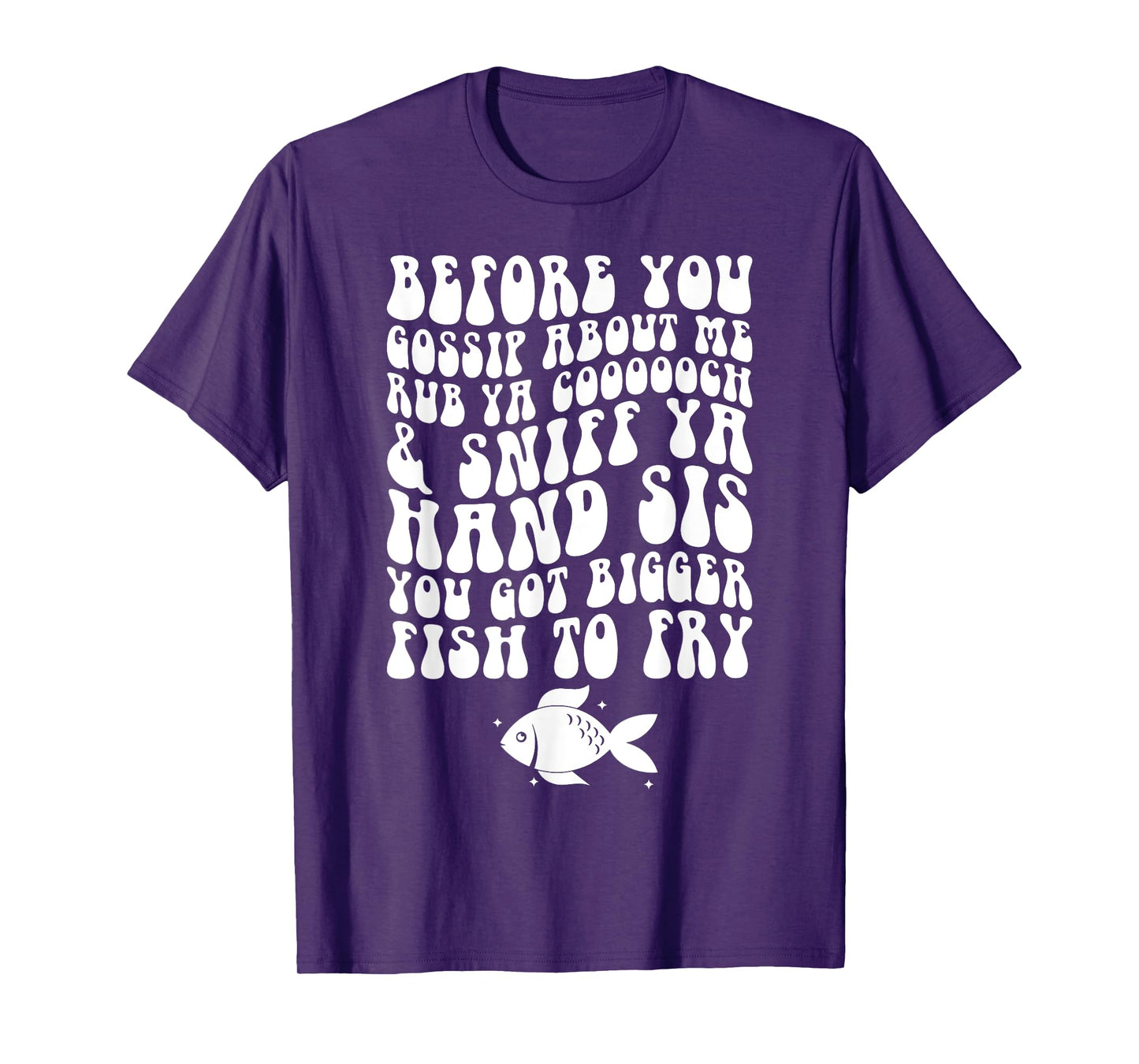 Before You Gossip About Me Rub Ya Coooooch Sniff Your Hand T-Shirt