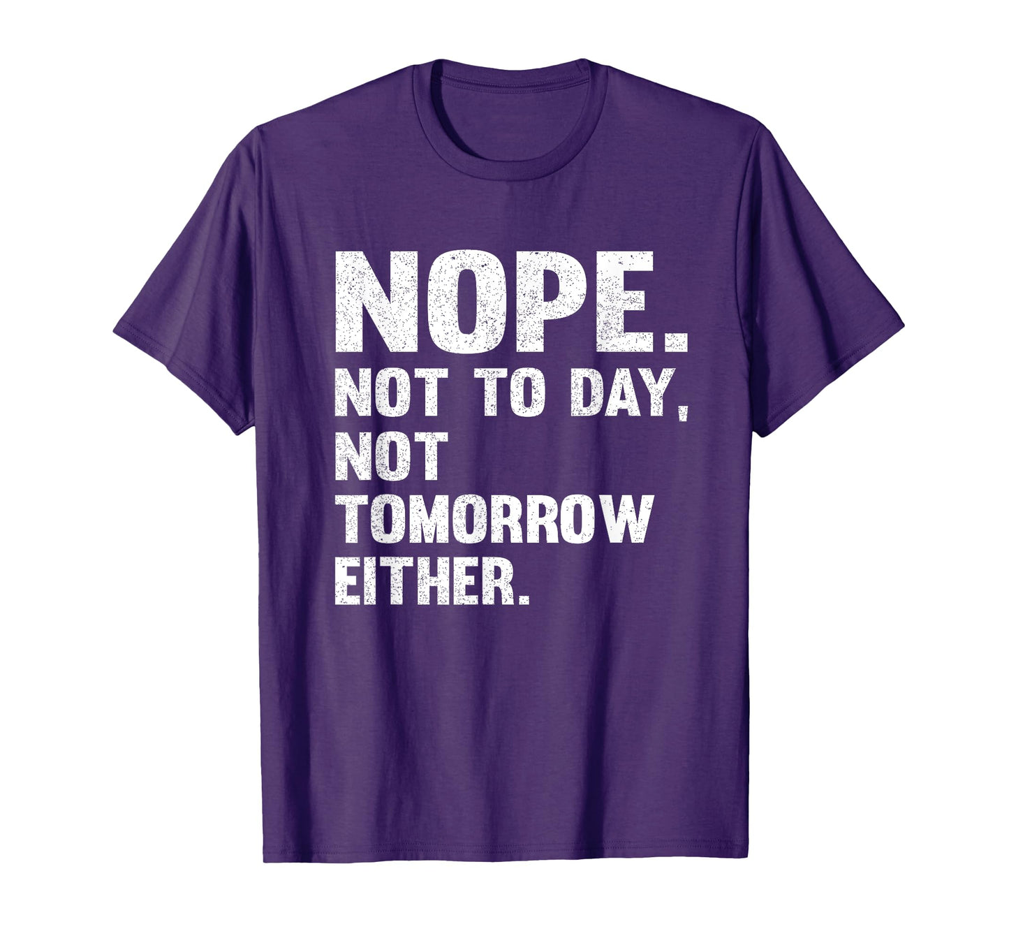 Nope Not Today Shirt Men Not Tomorrow Humorous T-Shirt