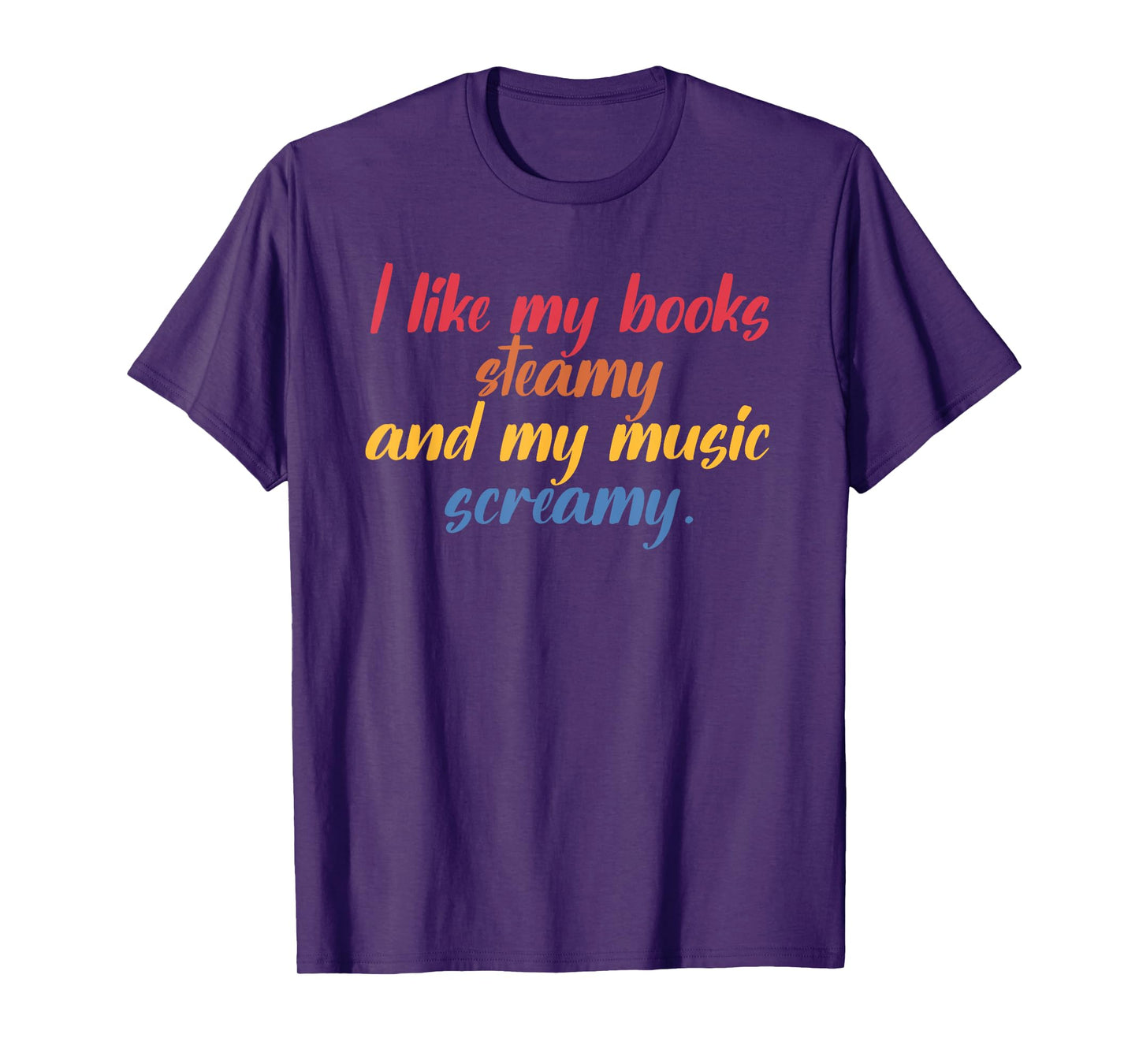 I Like My Books Steamy And My Music Screamy Design T-Shirt