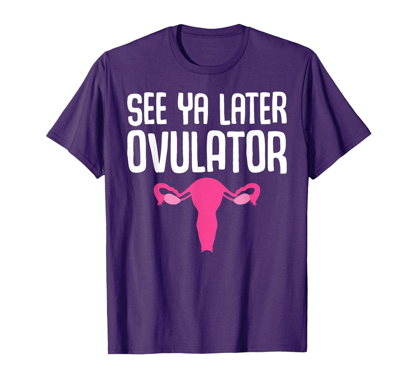 Funny Hysterectomy Design See Ya Later Ovulator For Women T-Shirt