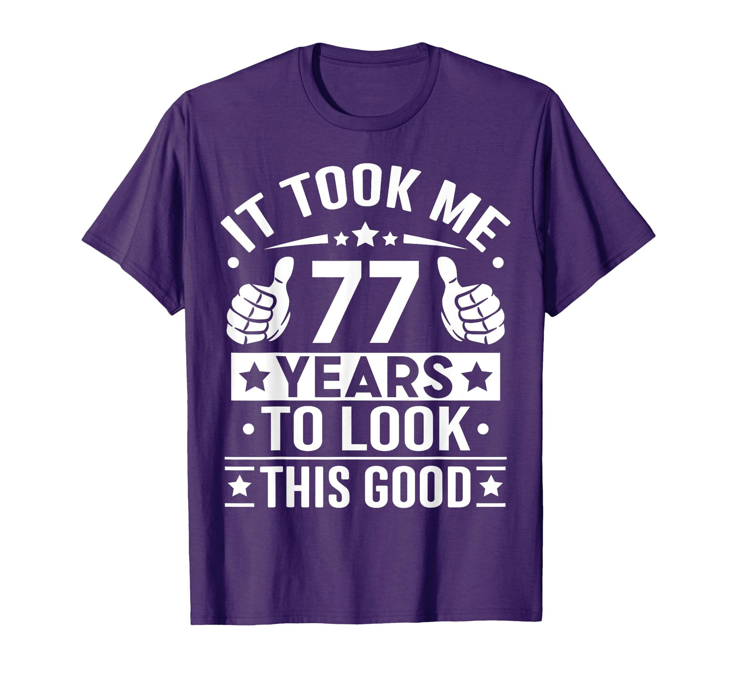 It Took Me 77 Years To Look This Good, 77th Birthday Present T-Shirt