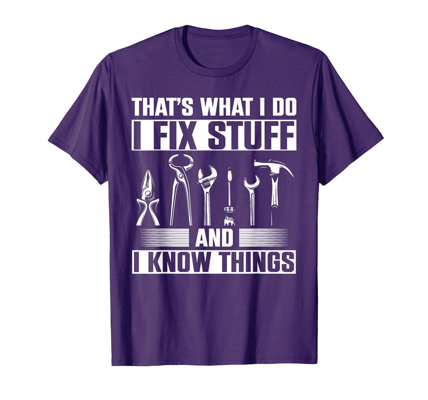 Thats What I Do I Fix Stuff And I Know Things T-Shirt