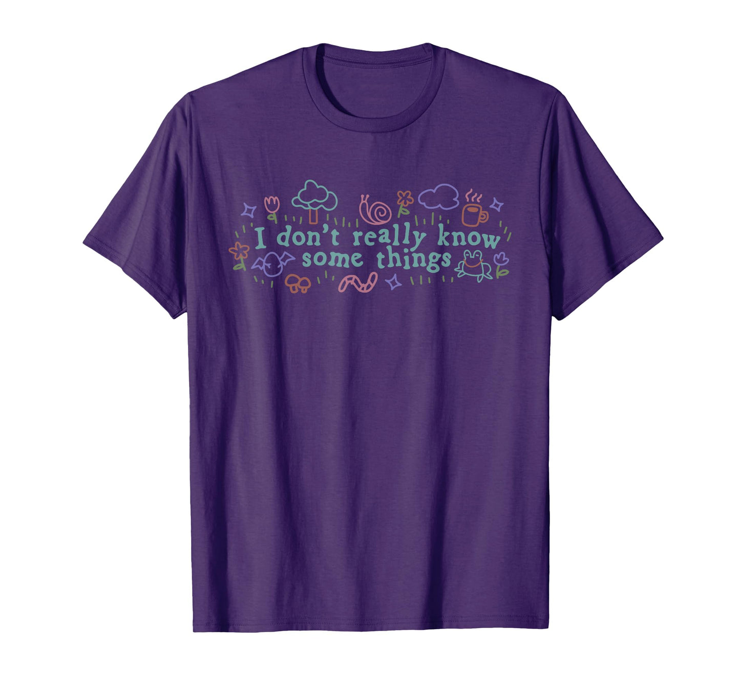 I Don't Really Know Some Things Design T-Shirt