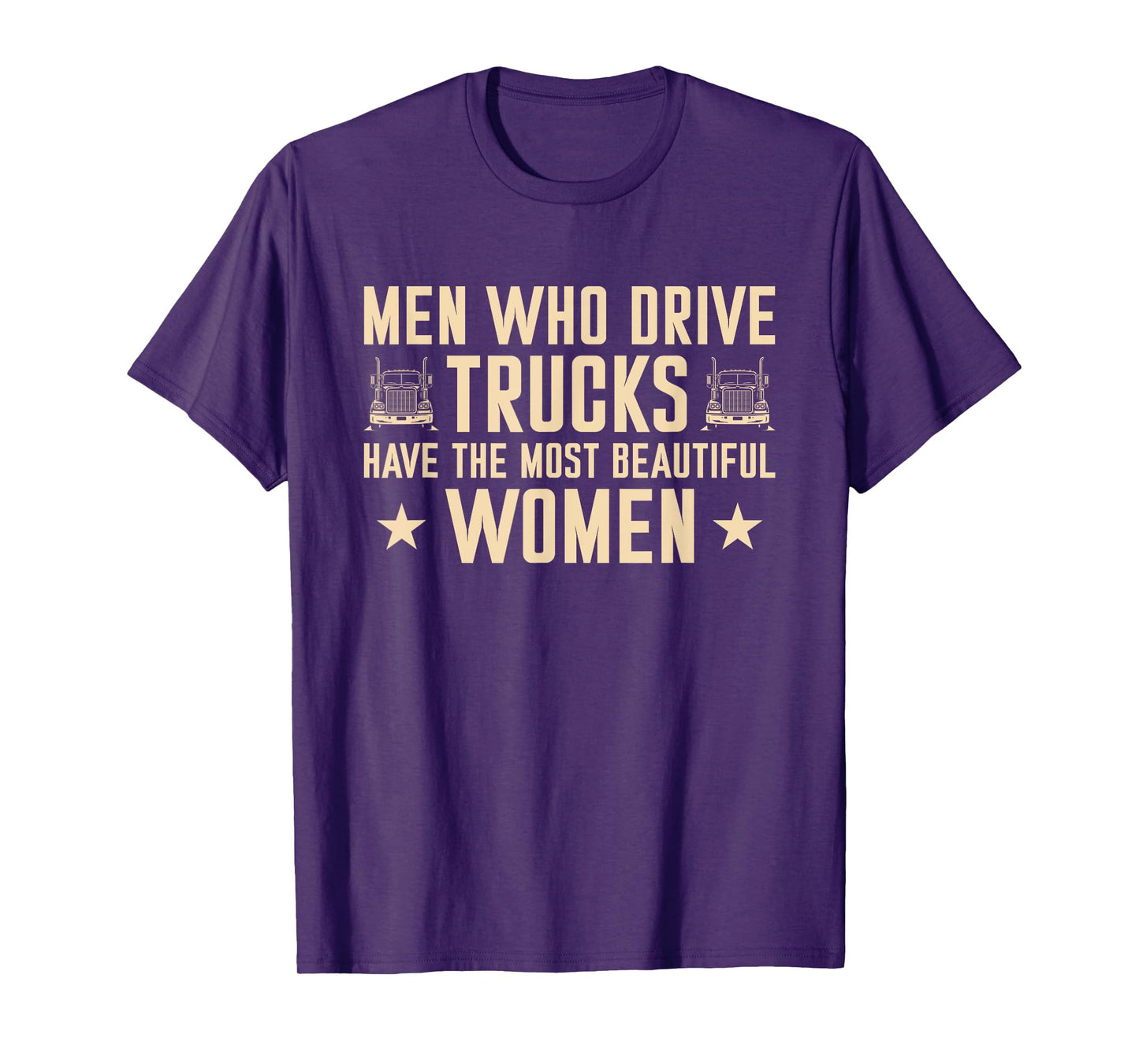 Men Who Drive Trucks Have The Most Beautiful Women Trucker T-Shirt