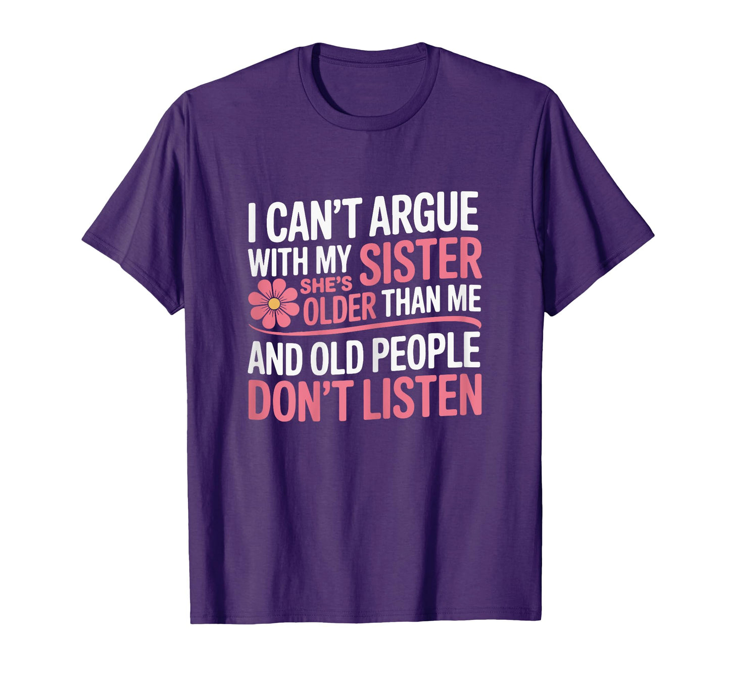 I Can't Argue With My Sister She's Older Than Me Funny T-Shirt