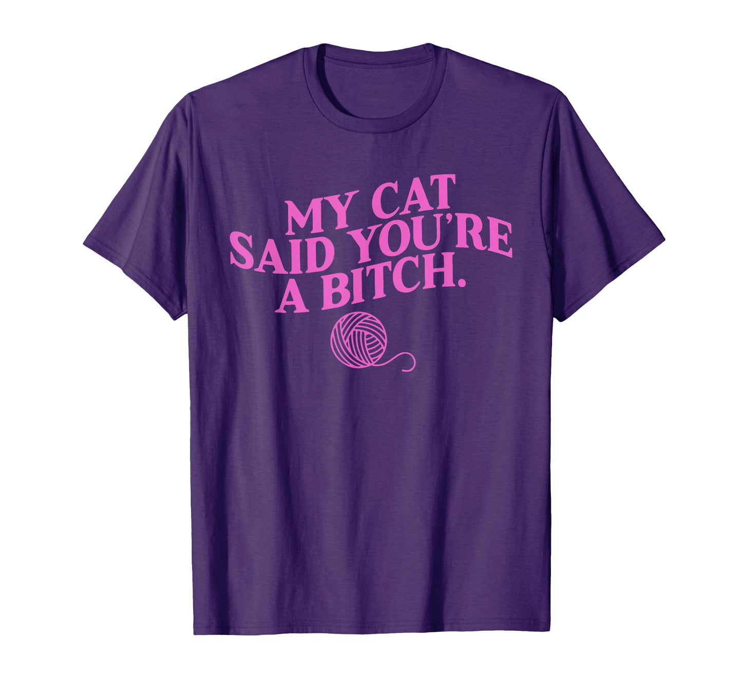My Cat Said You're A B!tch Funny Lover Cat Apparel Men Women T-Shirt