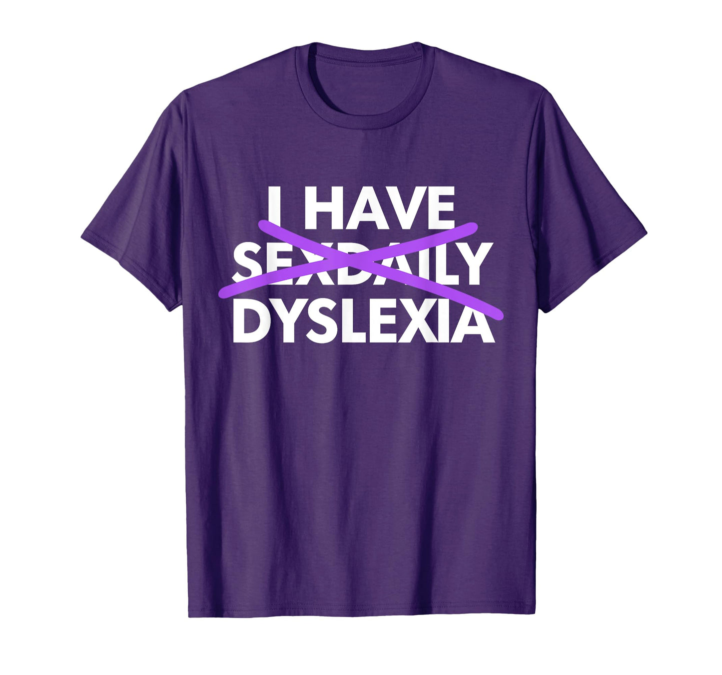 I Have Sexdaily Dyslexia Funny Meme T-Shirt