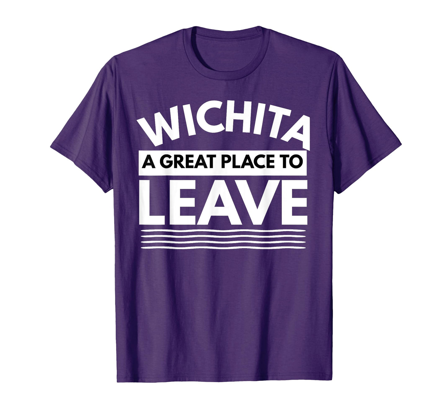 Funny Wichita A Great Place To Leave, Wichita Sarcasm Humor T-Shirt
