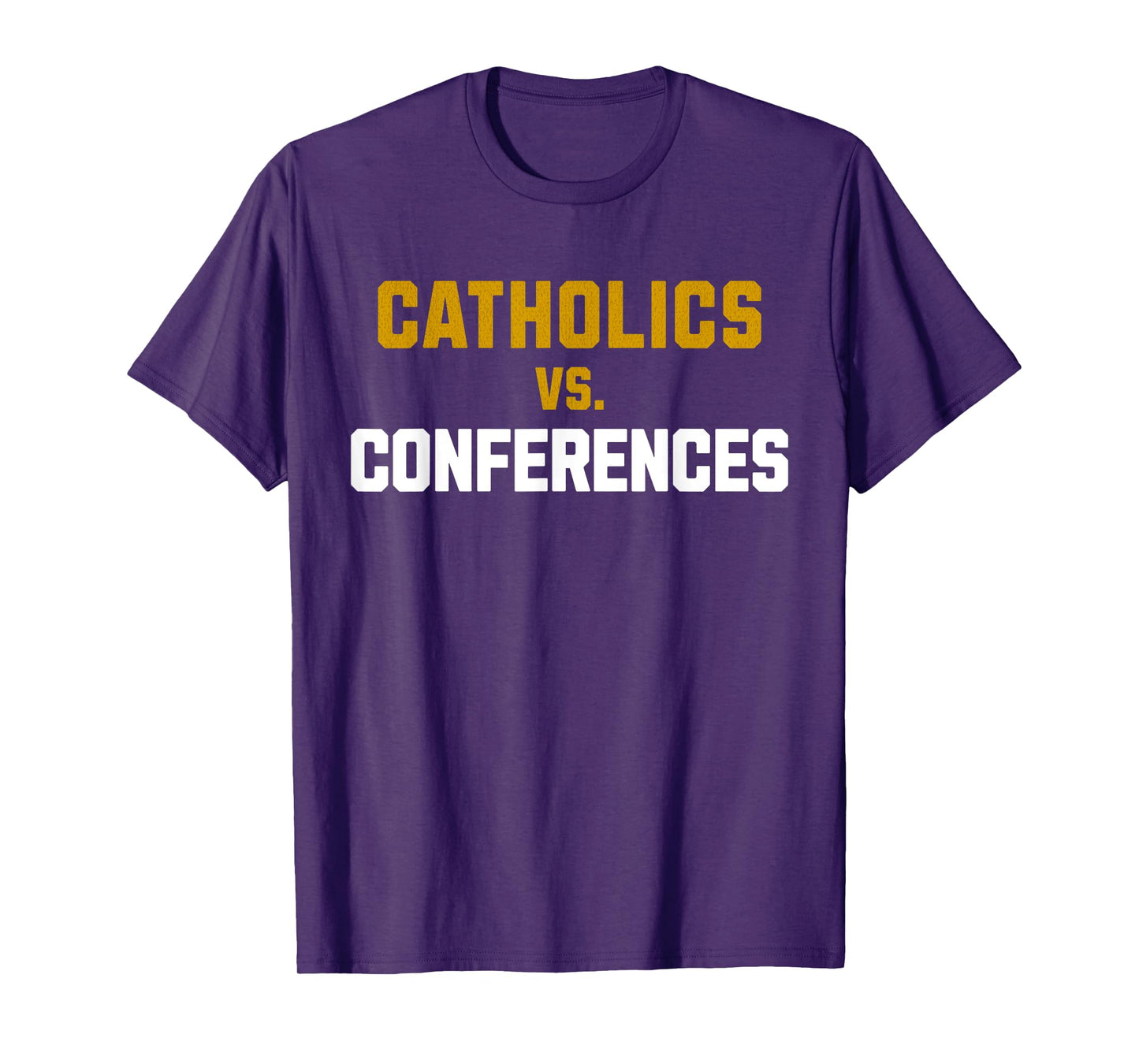 Catholics Vs. Conferences First Day College School T-Shirt