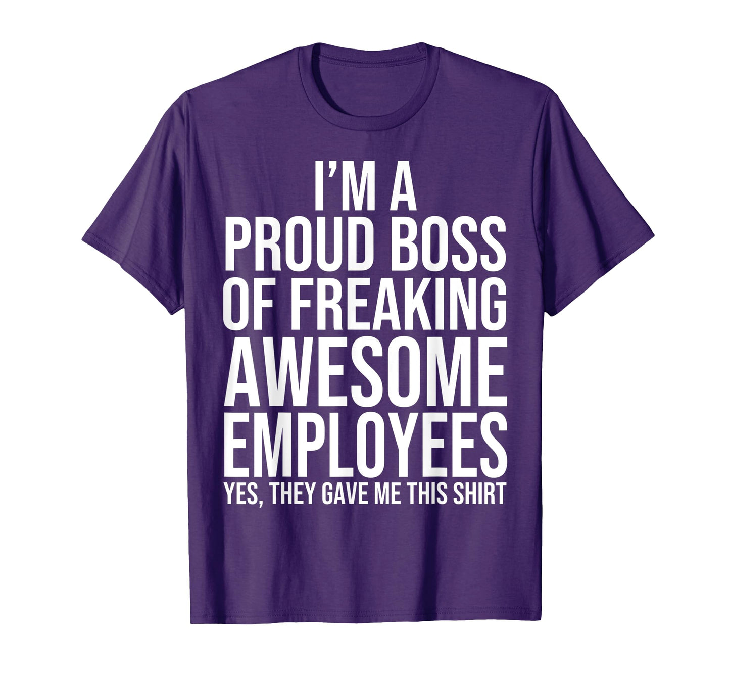 I'm A Proud Boss Of Freaking Awesome Employees T-Shirt