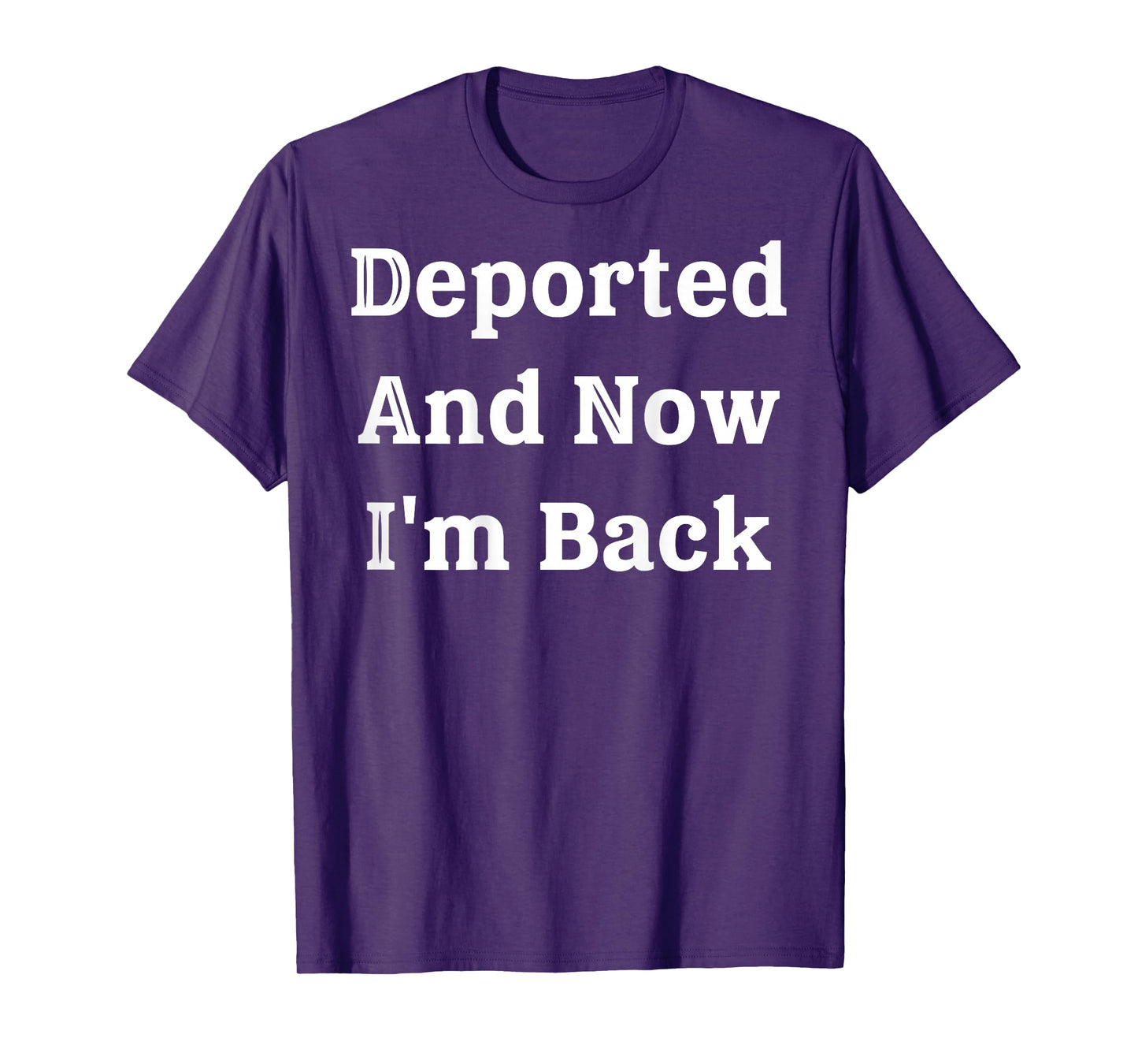 (On Back) Deported And Now I'm Back Funny Quote Men Women T-Shirt