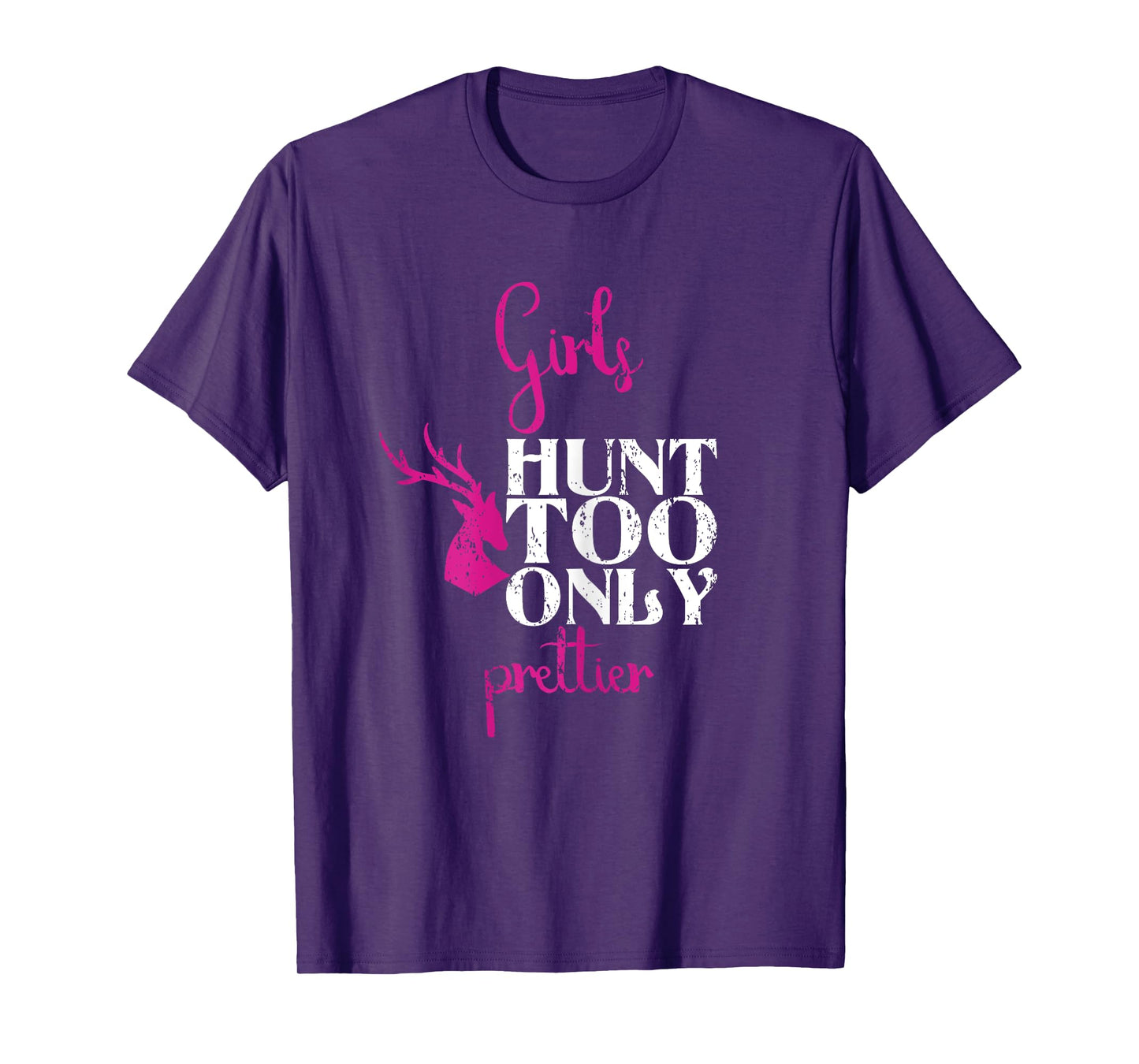 Girls Hunt Too Only Prettier Pretty Hunting Deer Elk Hunt T-Shirt