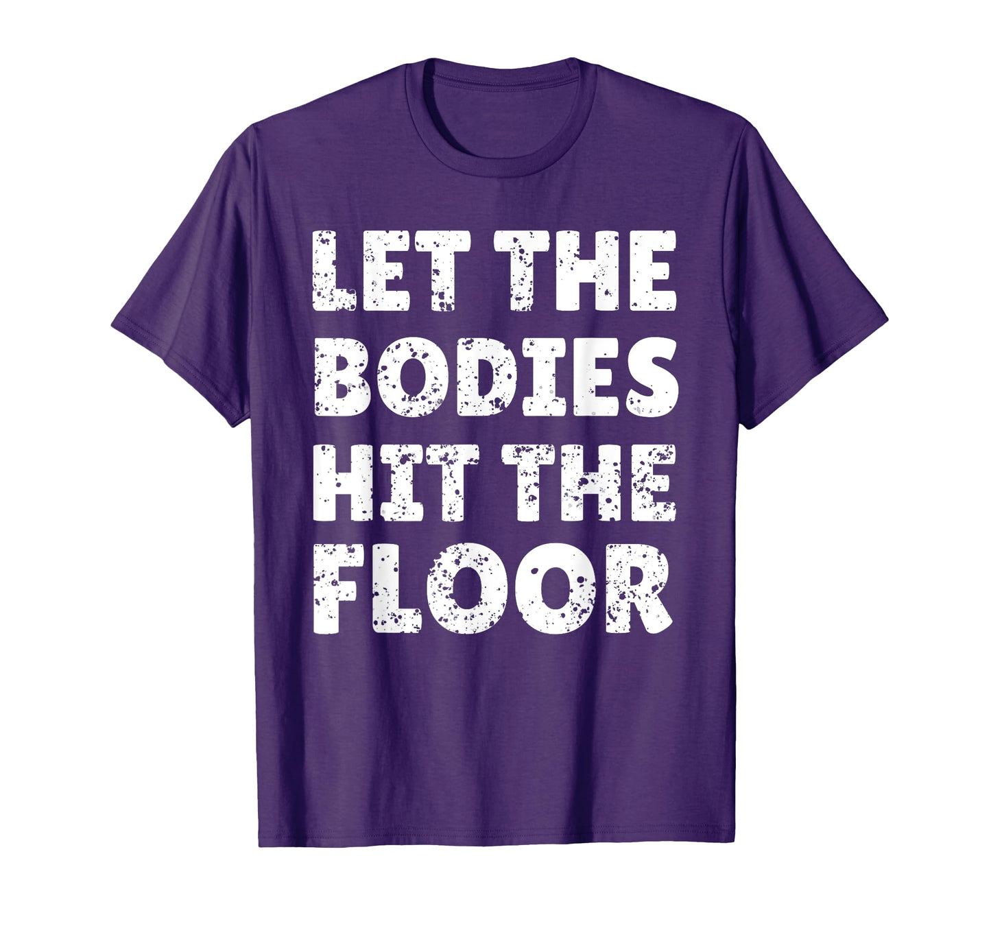 Let The Bodies Hit The Floor Saying for Party Rave Festival T-Shirt