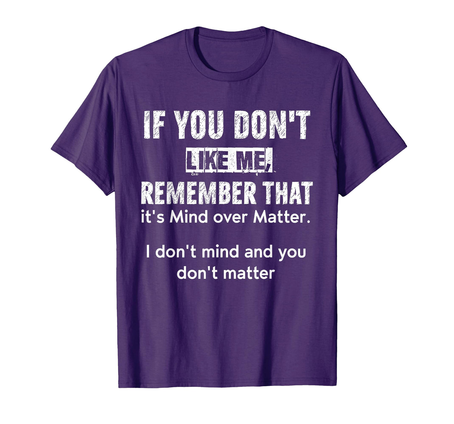 If You Don't Like Me Remember That It's Mind Over Matter T-Shirt