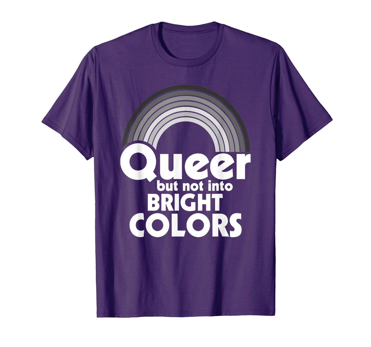 Rainbow LGBT Queer, But Not Into Bright Colors Gay Pride T-Shirt