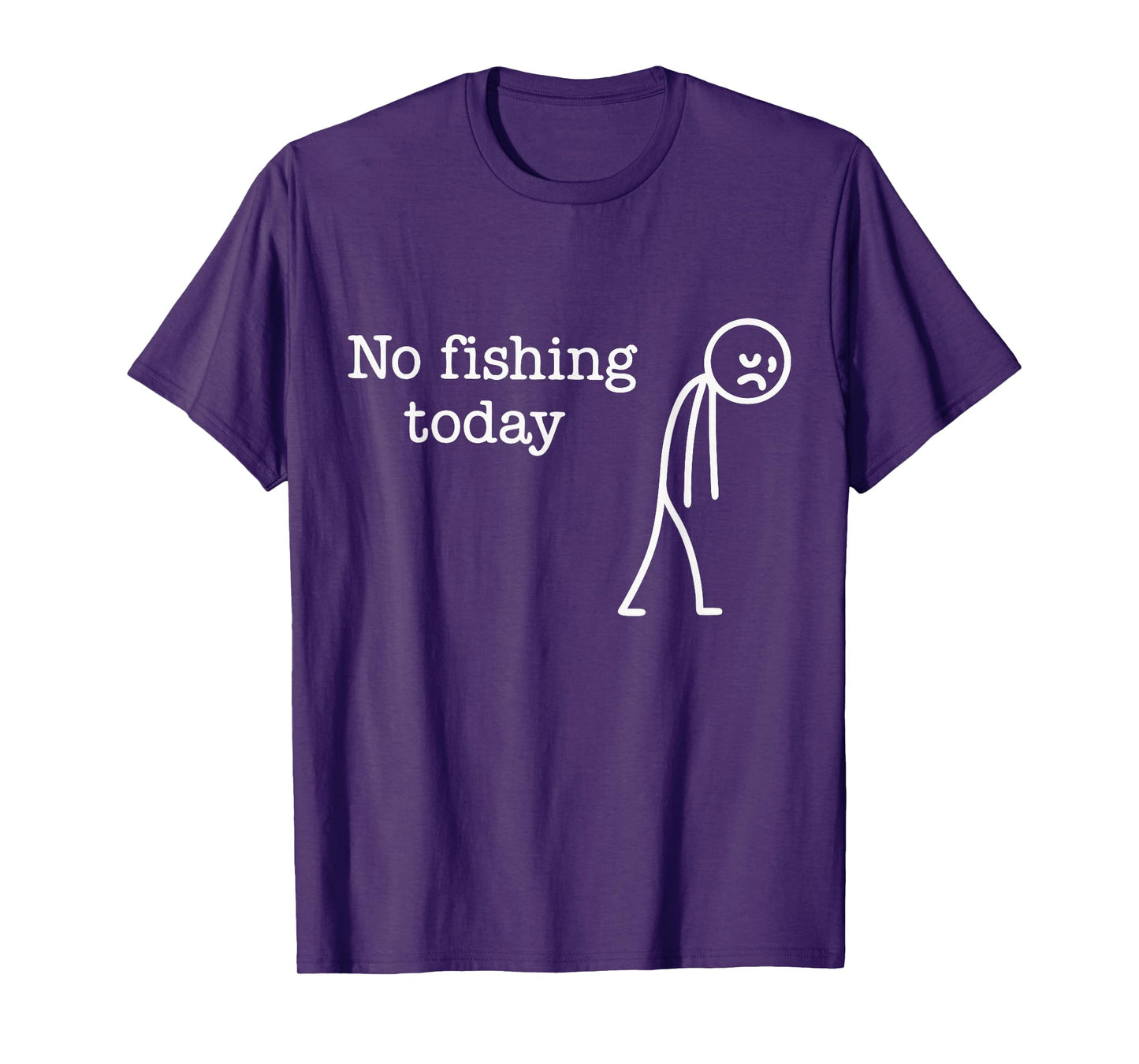 No Fishing Today Funny Sad Stick Man Fishing Lover T-Shirt