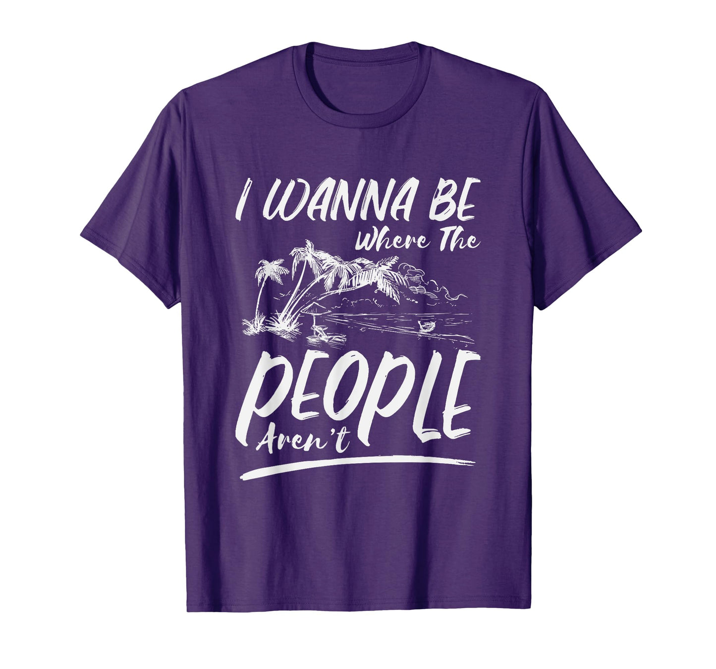I Wanna Be Where The People Aren't | Antisocial Island T-Shirt