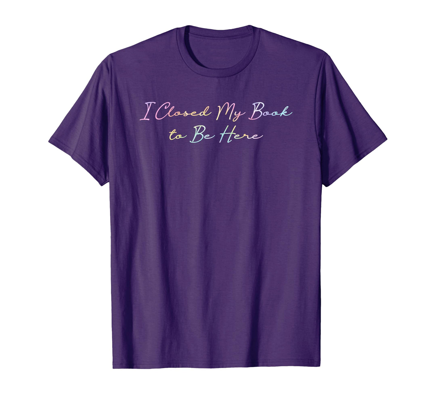 I Closed My Book To Be Here Tie Dye Book Lovers Librarian T-Shirt