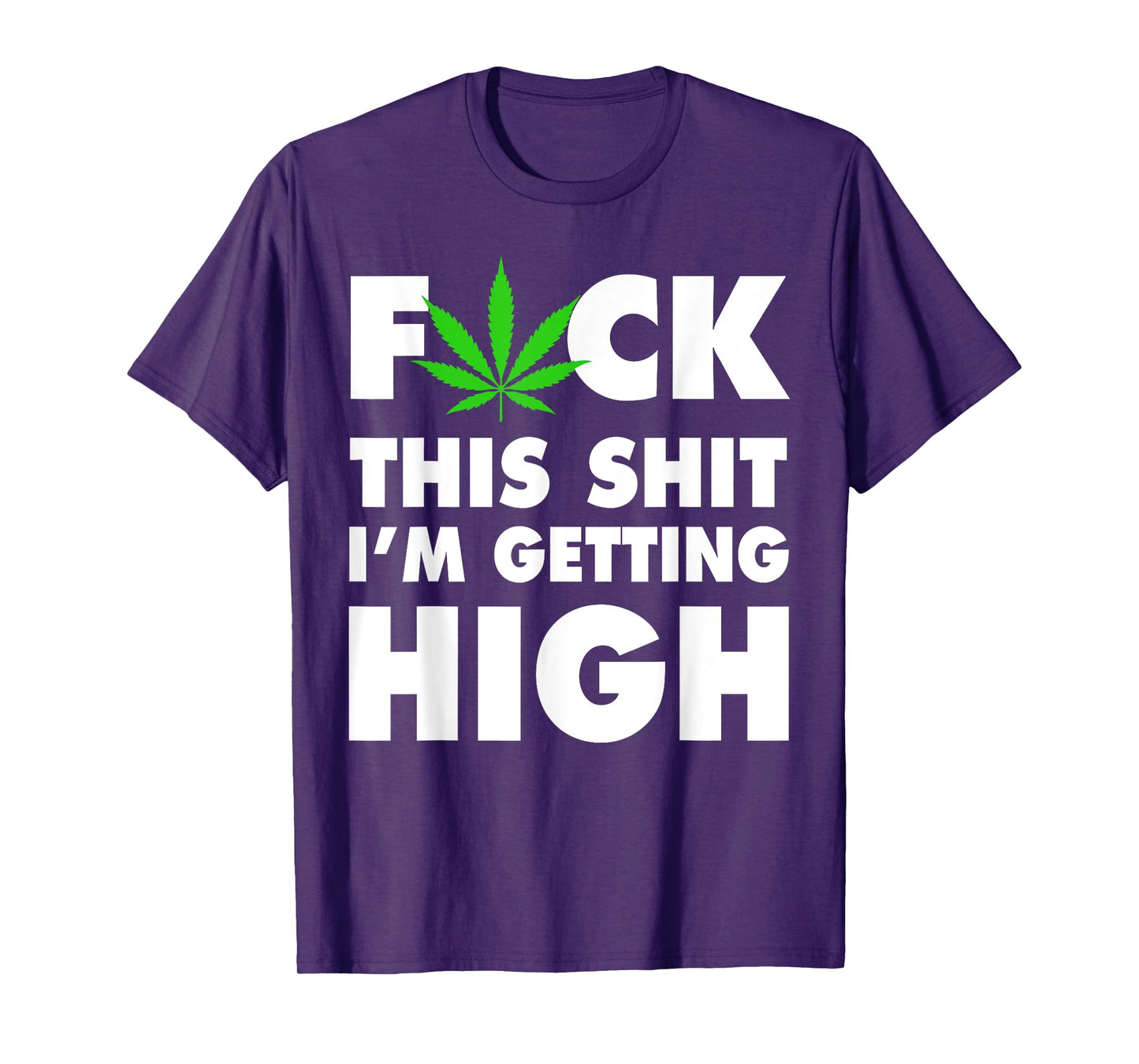Fuck This Shit I'm Getting High Funny Weed T-Shirt