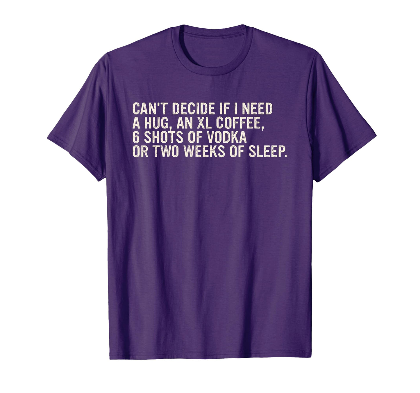Can't Decide If I Need A Hug, An Xl Coffee Design T-Shirt