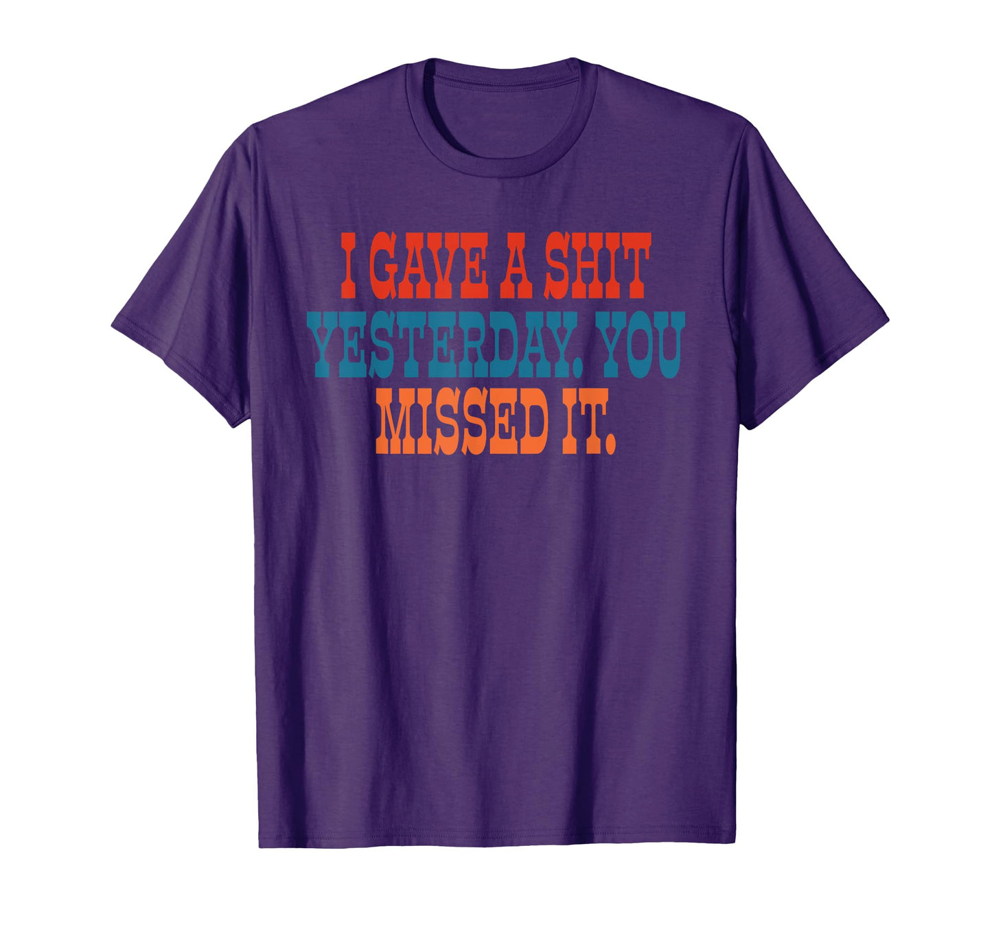 I Gave A Sh!t Yesterday. You Missed It T-Shirt