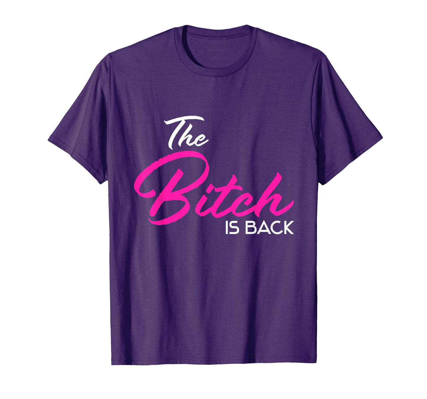 Adult Vulgar Saying The Bitch Is Back Best Friend Love Gift T-Shirt