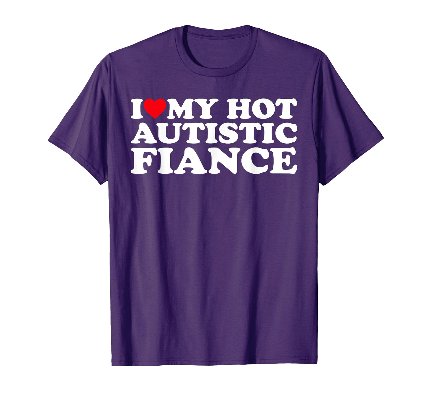 I Love My Hot Autistic Fiance Autism Awareness Support Wear T-Shirt