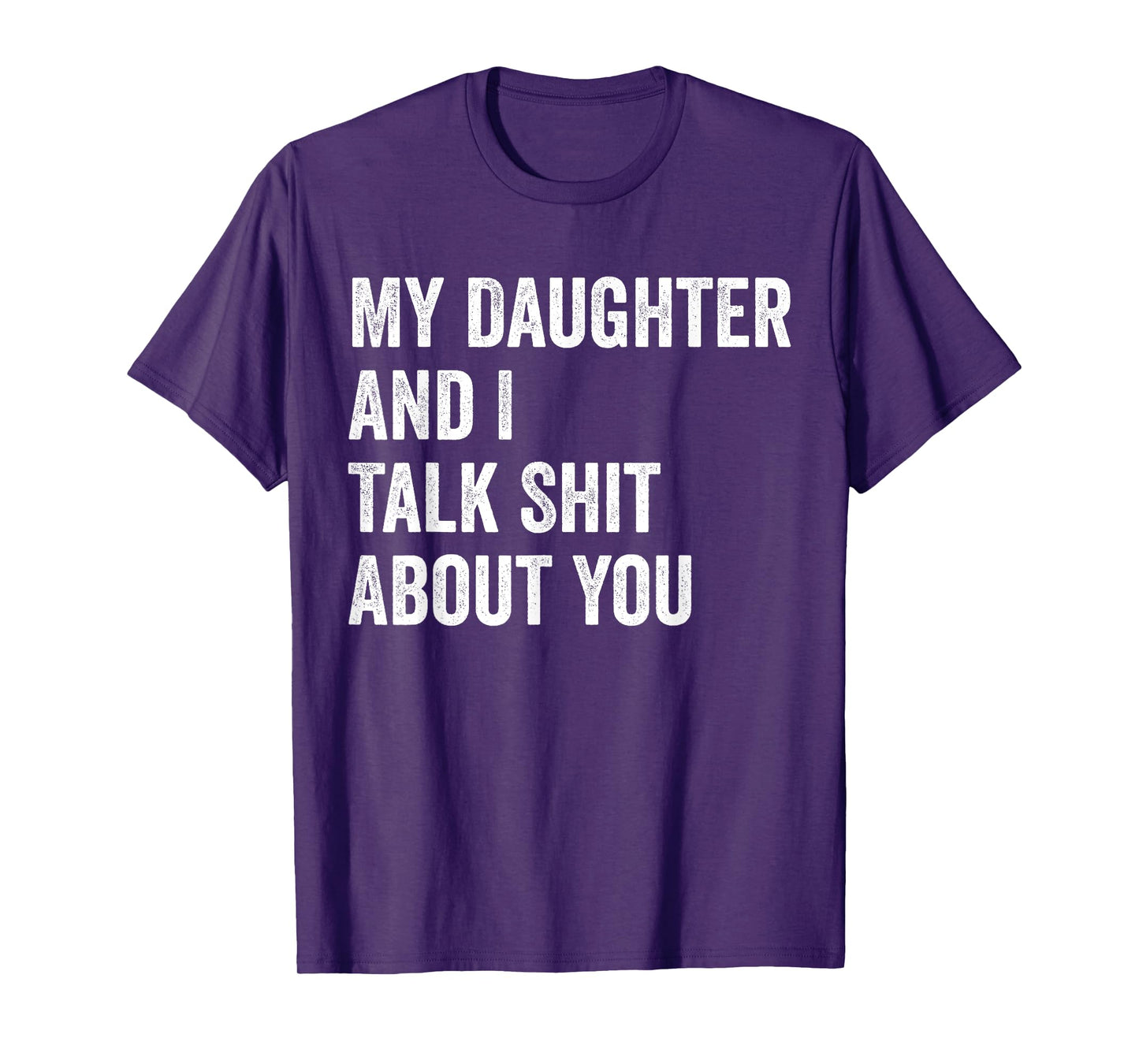 My Daughter And I Talk Sh.t About You Funny Dad Father Retro T-Shirt