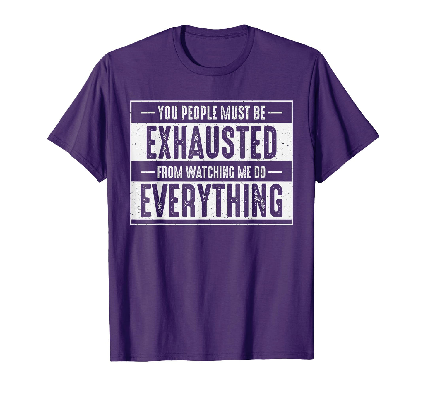 You People Must Be Exhausted Watching Me Do Everything Funny T-Shirt