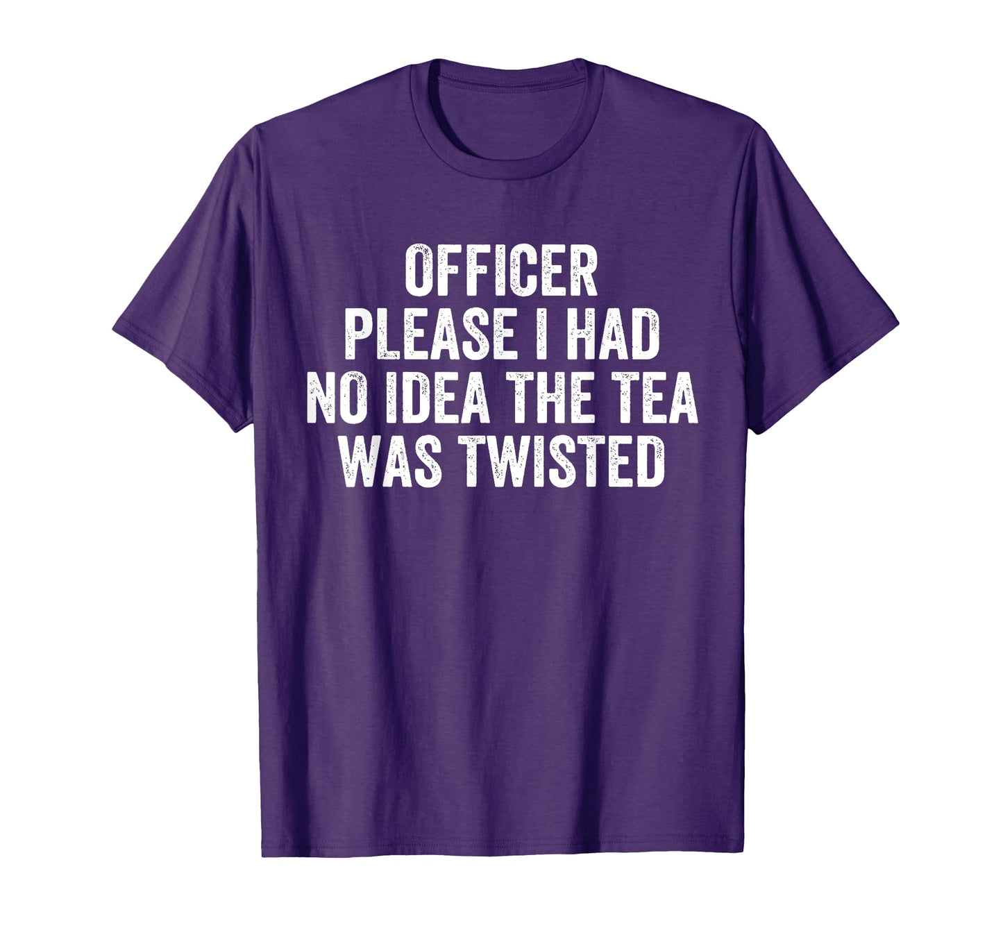Officer Please I Had No Idea The Tea Was Twisted Sayings T-Shirt
