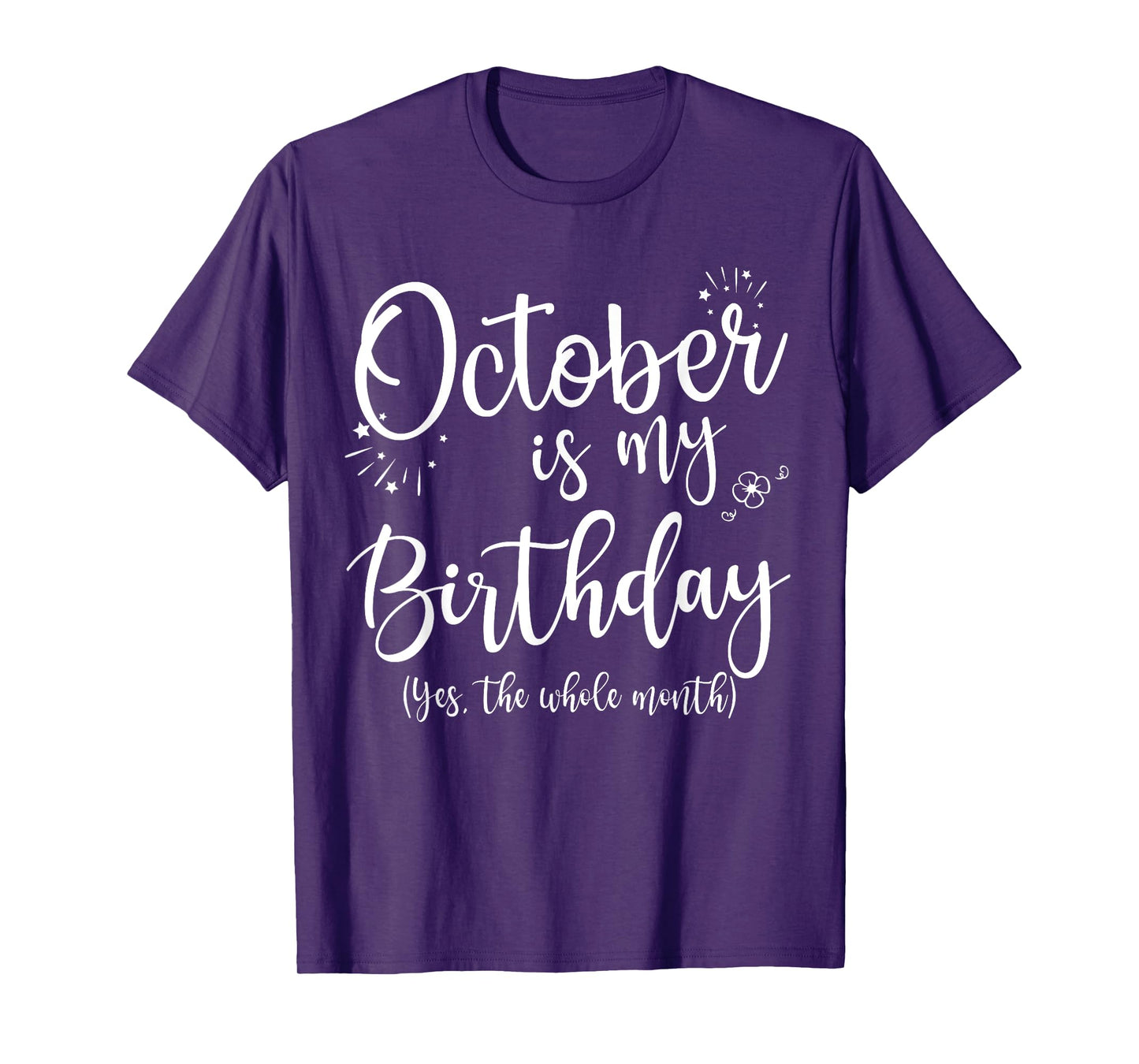 October Is My Birthday The Whole Month October Birthday T-Shirt
