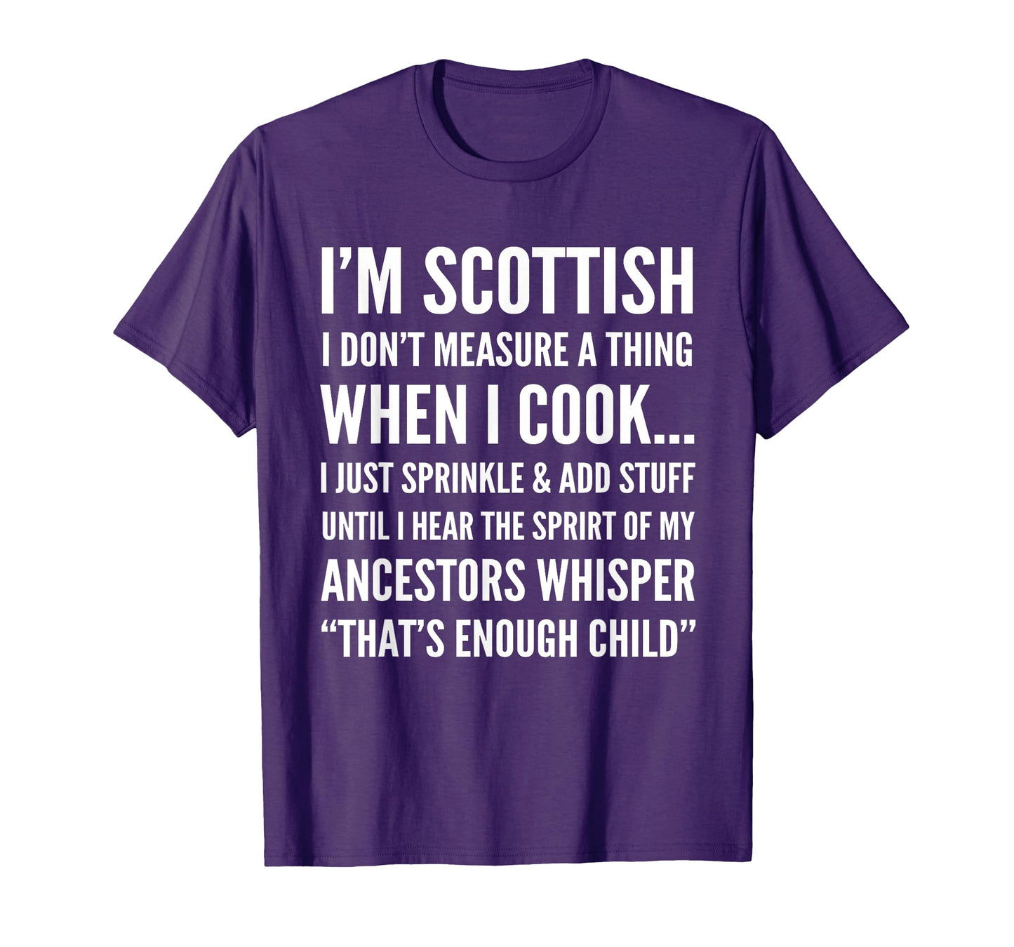 I'm scottish i don't measure a thing when i cook T-Shirt