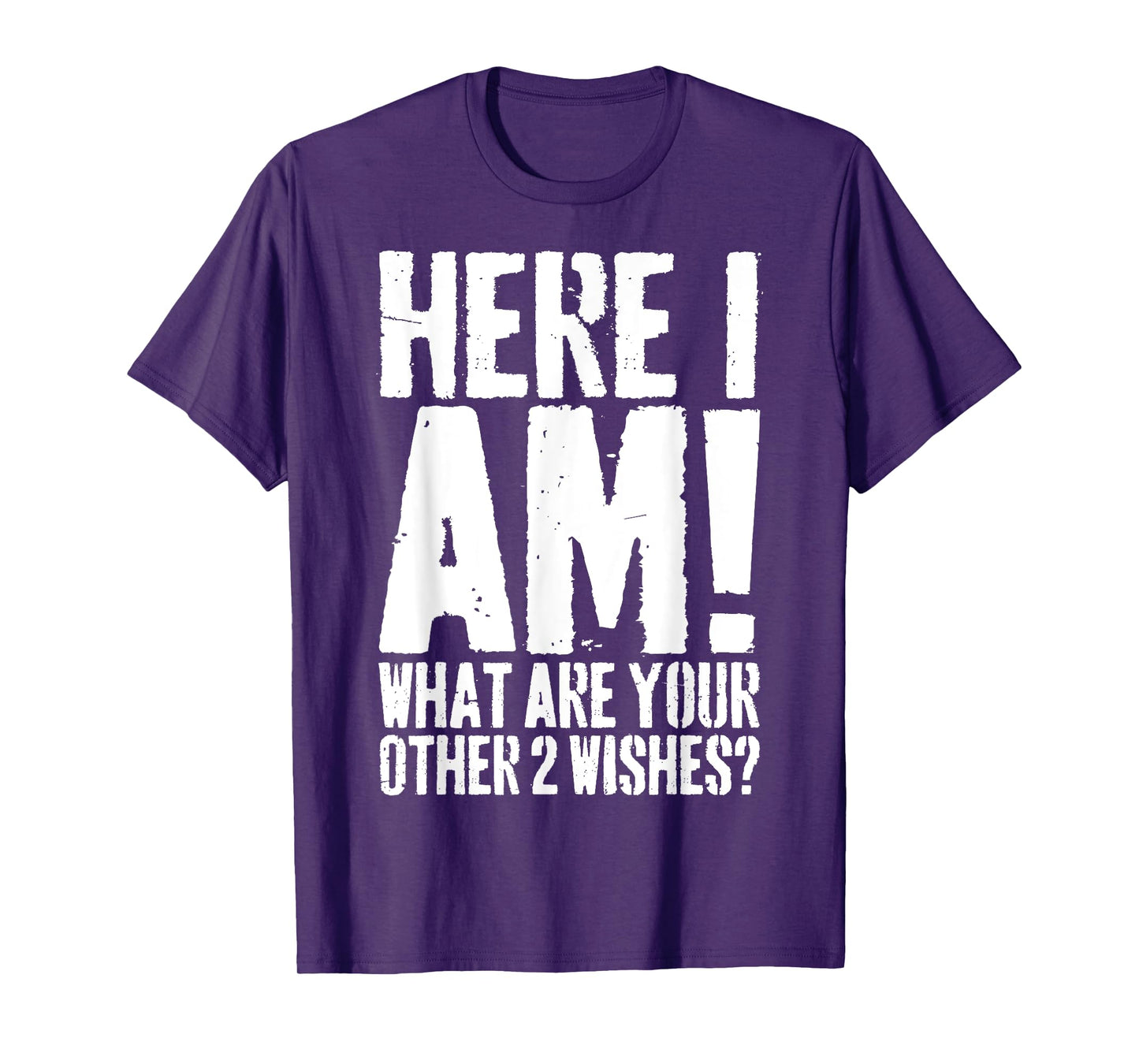 Grunge Here I Am What Are Your Other 2 Wishes Funny Saying T-Shirt