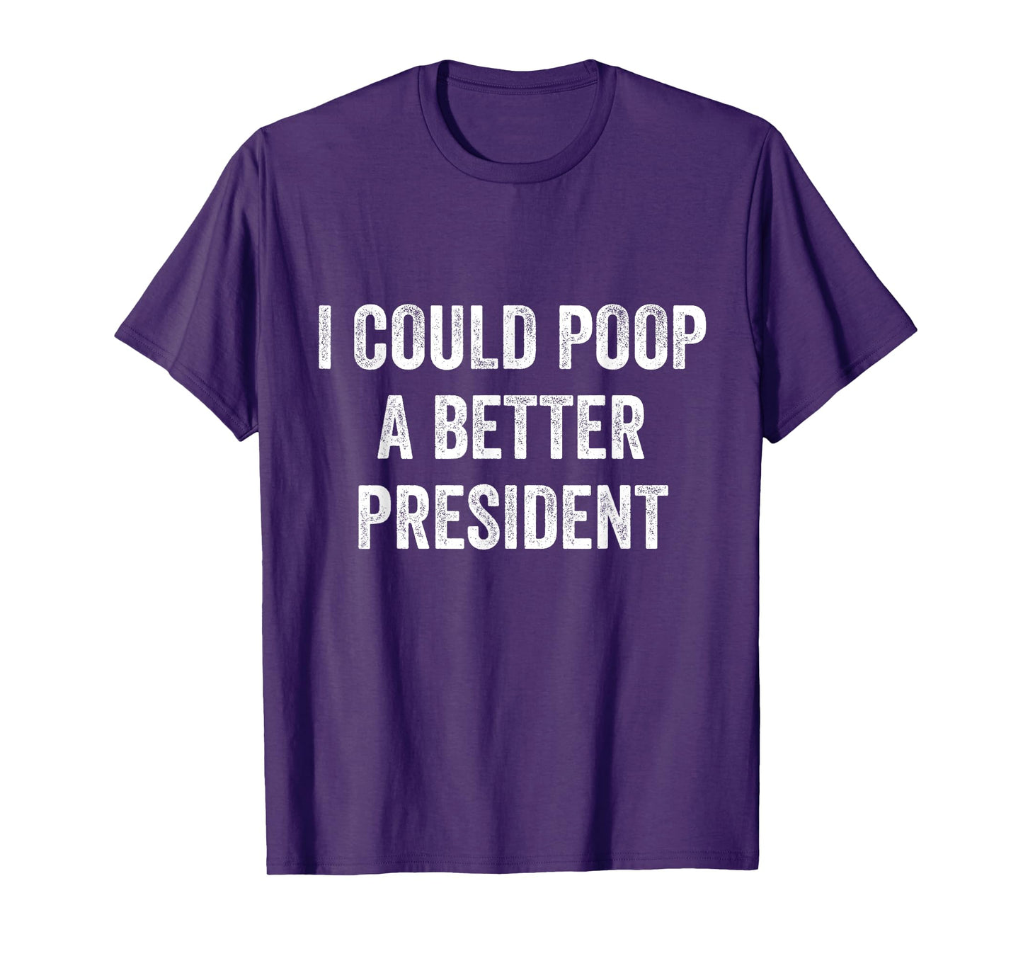 I Could Poop A Better President Funny Anti Biden Elections T-Shirt