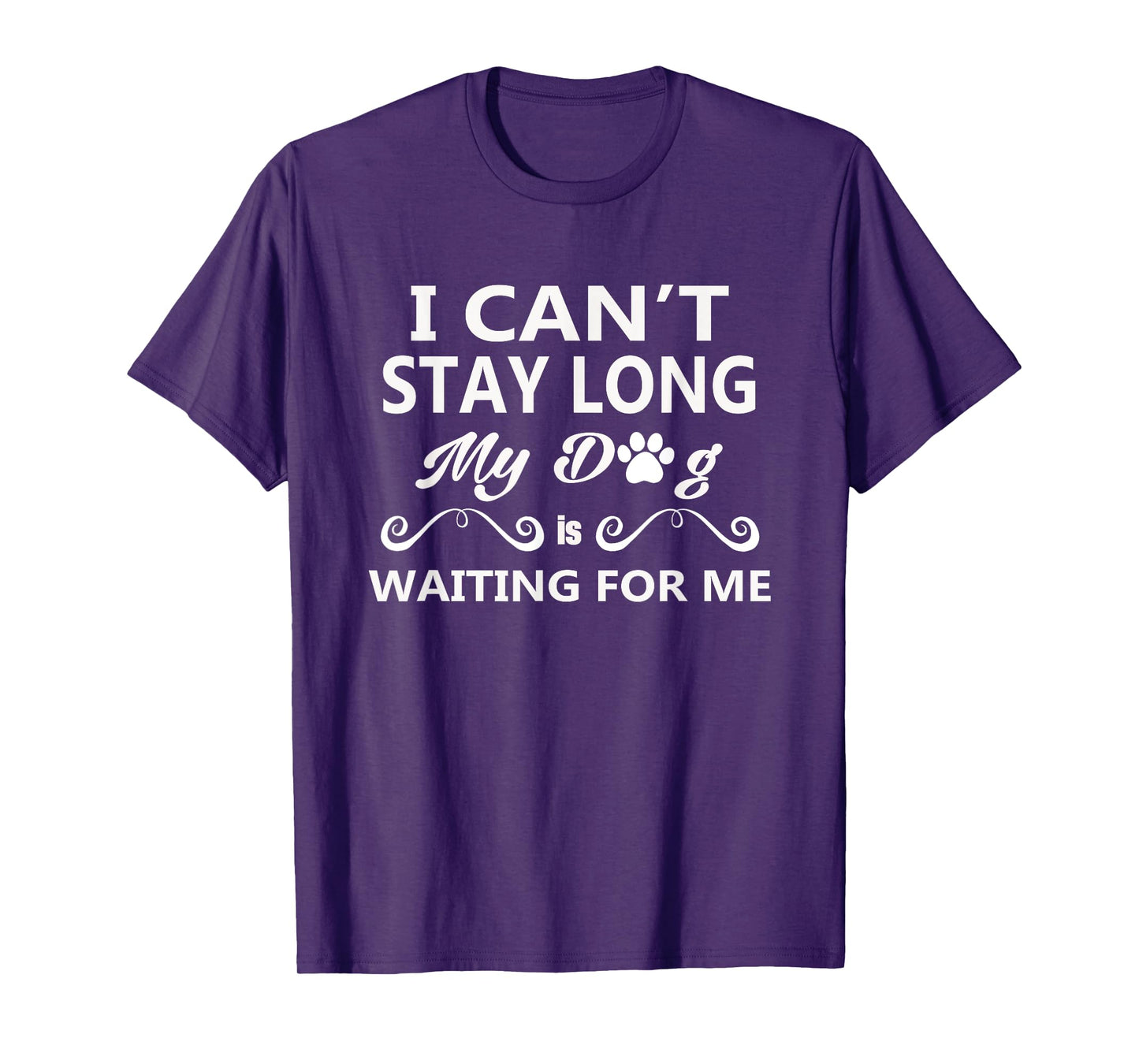 I Can't Stay Long My Dog Is Waiting For Me T-Shirt for Men Women Girls Kids