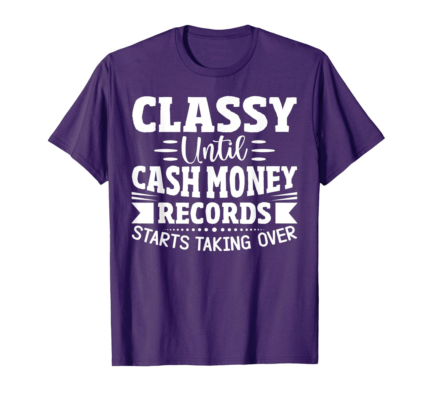 Classy Until Cash Money Records Starts Taking Over T-Shirt