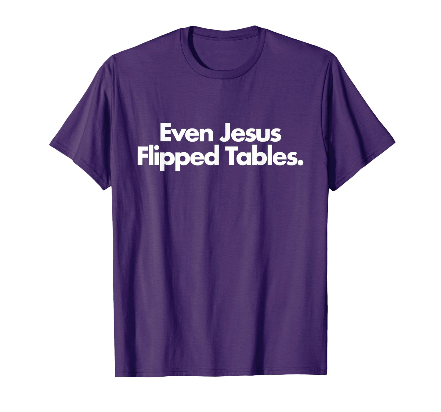 Even Jesus Flipped Tables Funny Jesus Lovers Christian T-Shirt