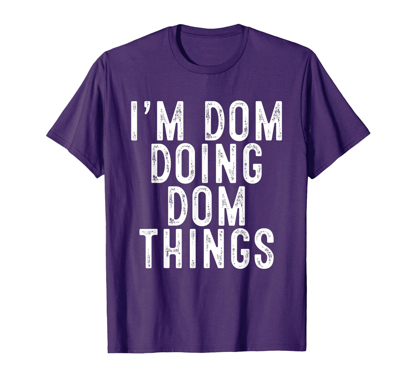 I'm Dom Doing Dom Things Funny Birthday Christmas Gifts T-Shirt