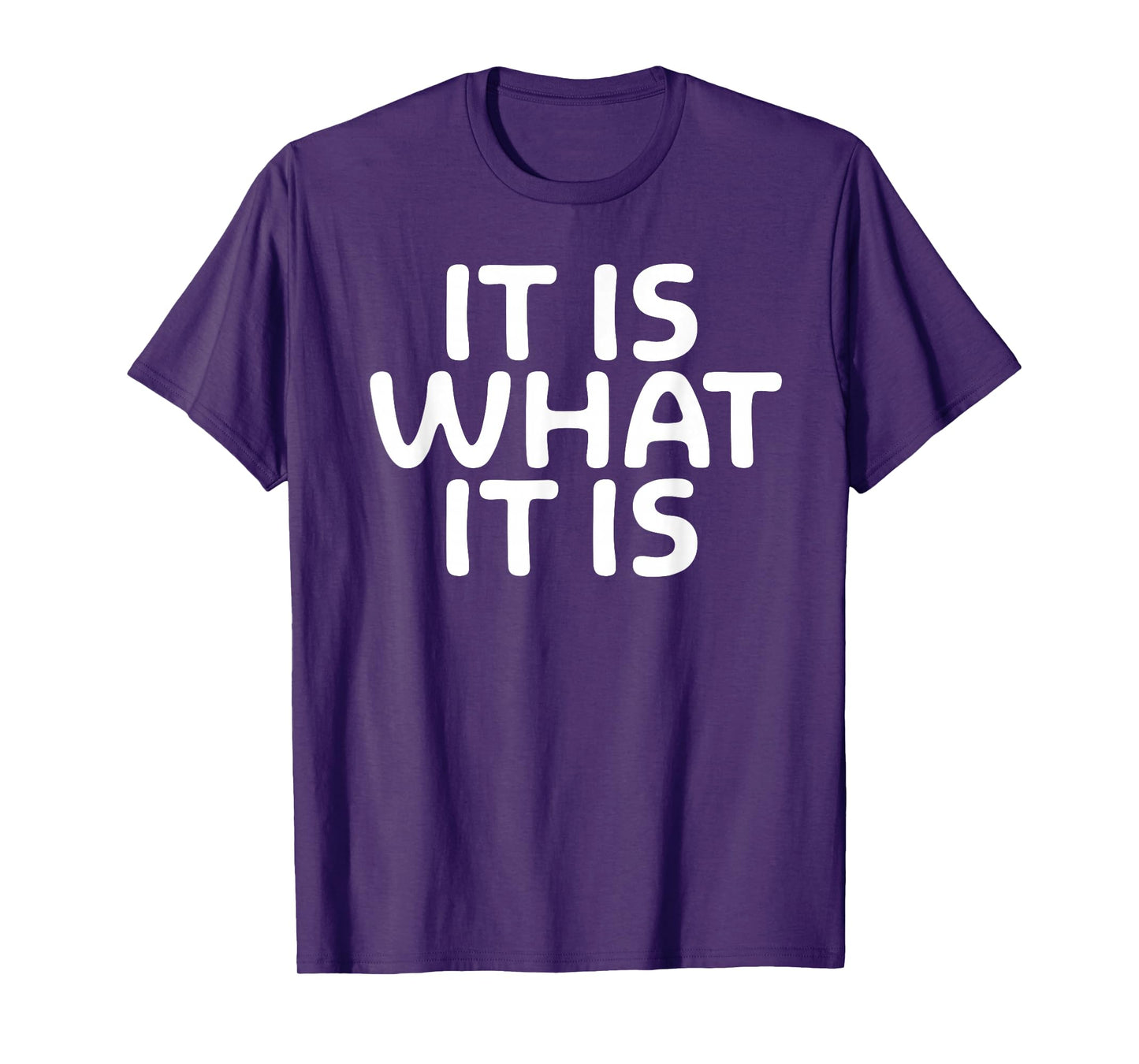 Funny, It Is What It Is T-shirt. Sarcastic Joke Tee T-Shirt