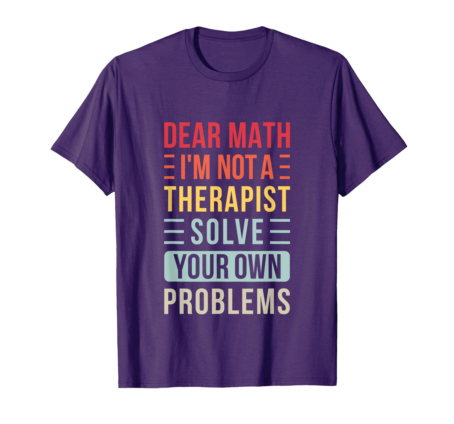 Dear Math Solve Your Own Problems Retro Funny Math Saying T-Shirt
