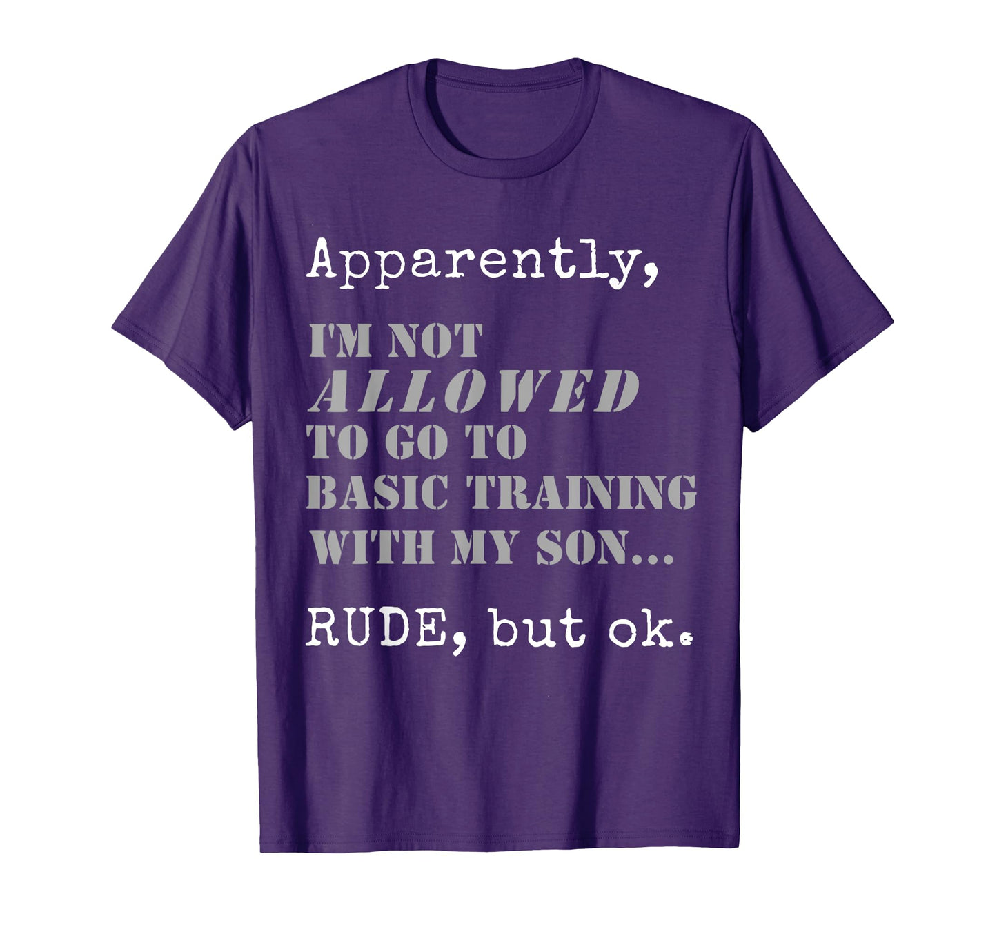 Apparently I'm Not Allowed To Go To Basic Training T-Shirt