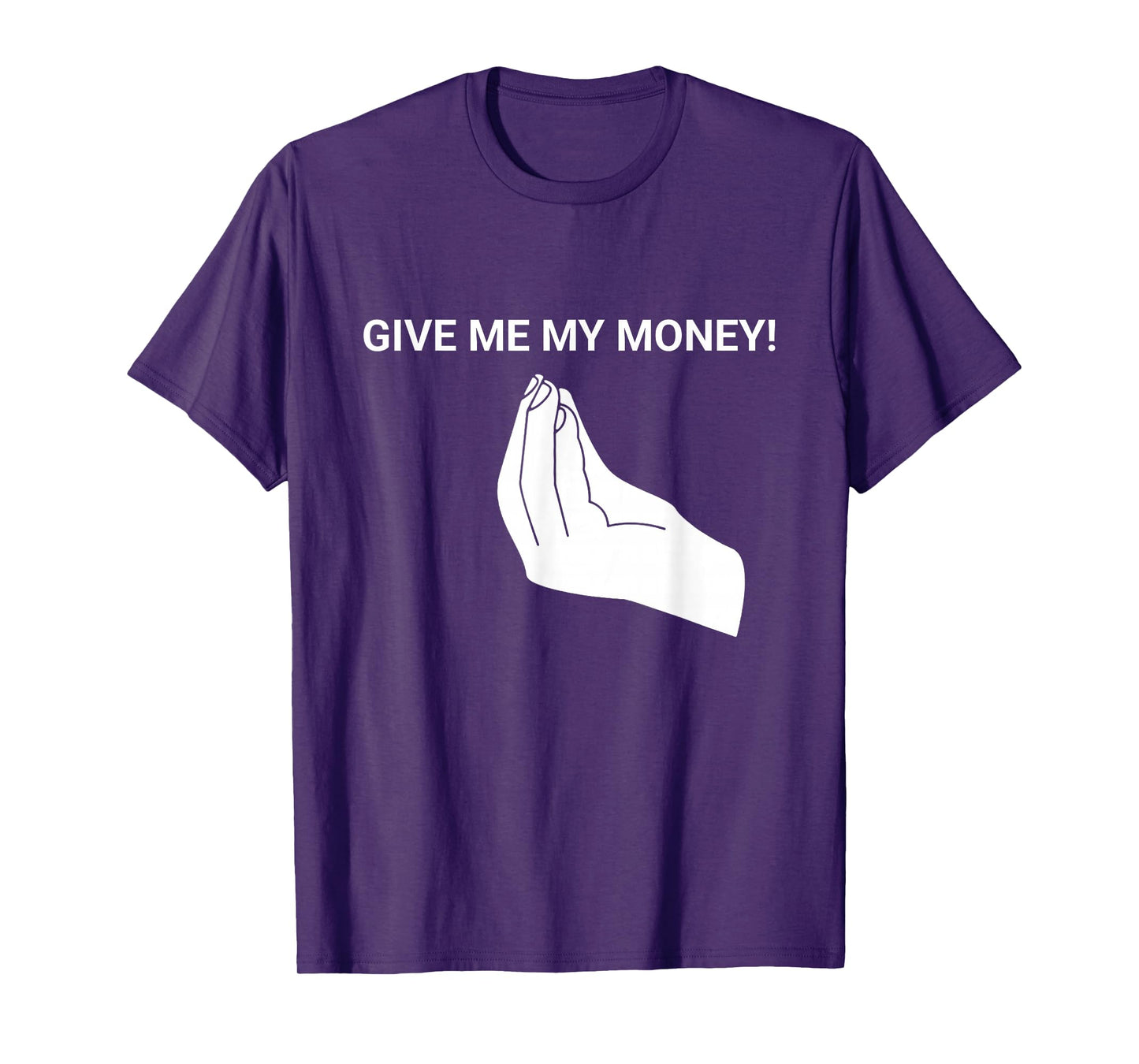 Give me My Money Funny Tees Meme For men and women T-Shirt
