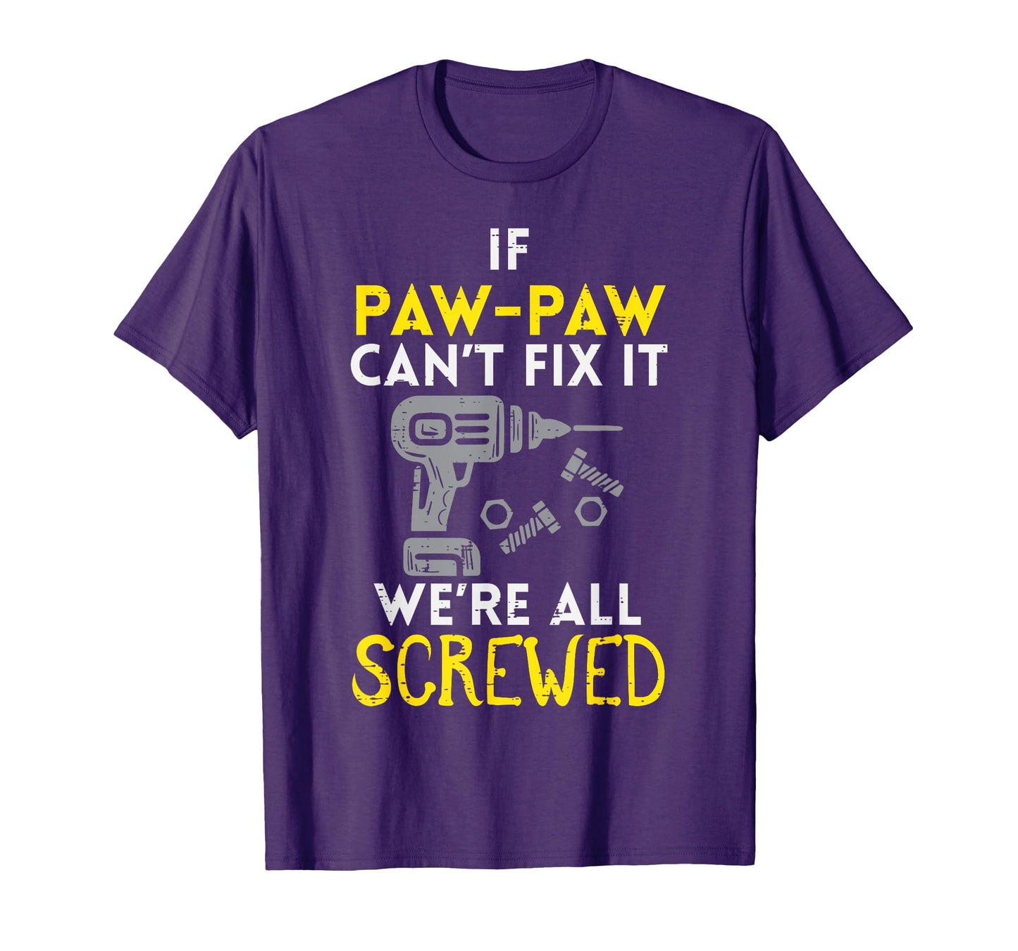 If Paw Paw Cant Fix It Were All Screwed Fathers Day Grandpa T-Shirt