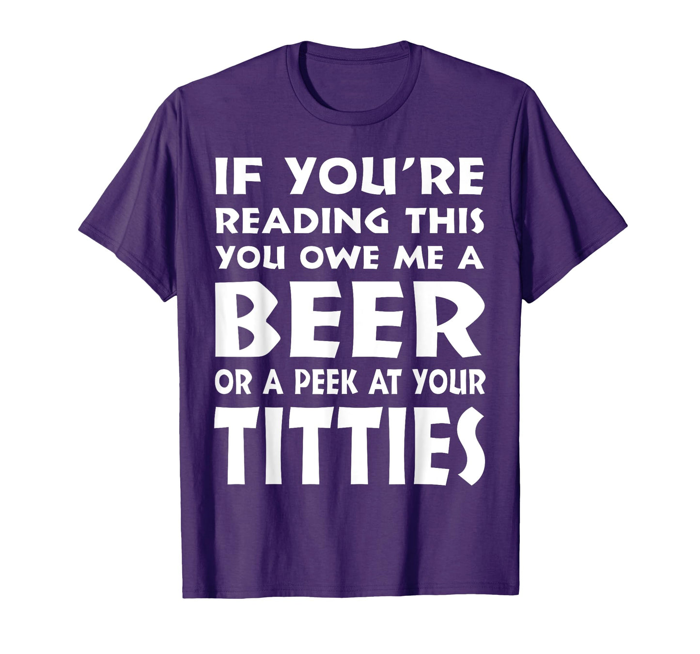 If You're Reading This You Owe Me A Beer Or A Peek At Tittie T-Shirt