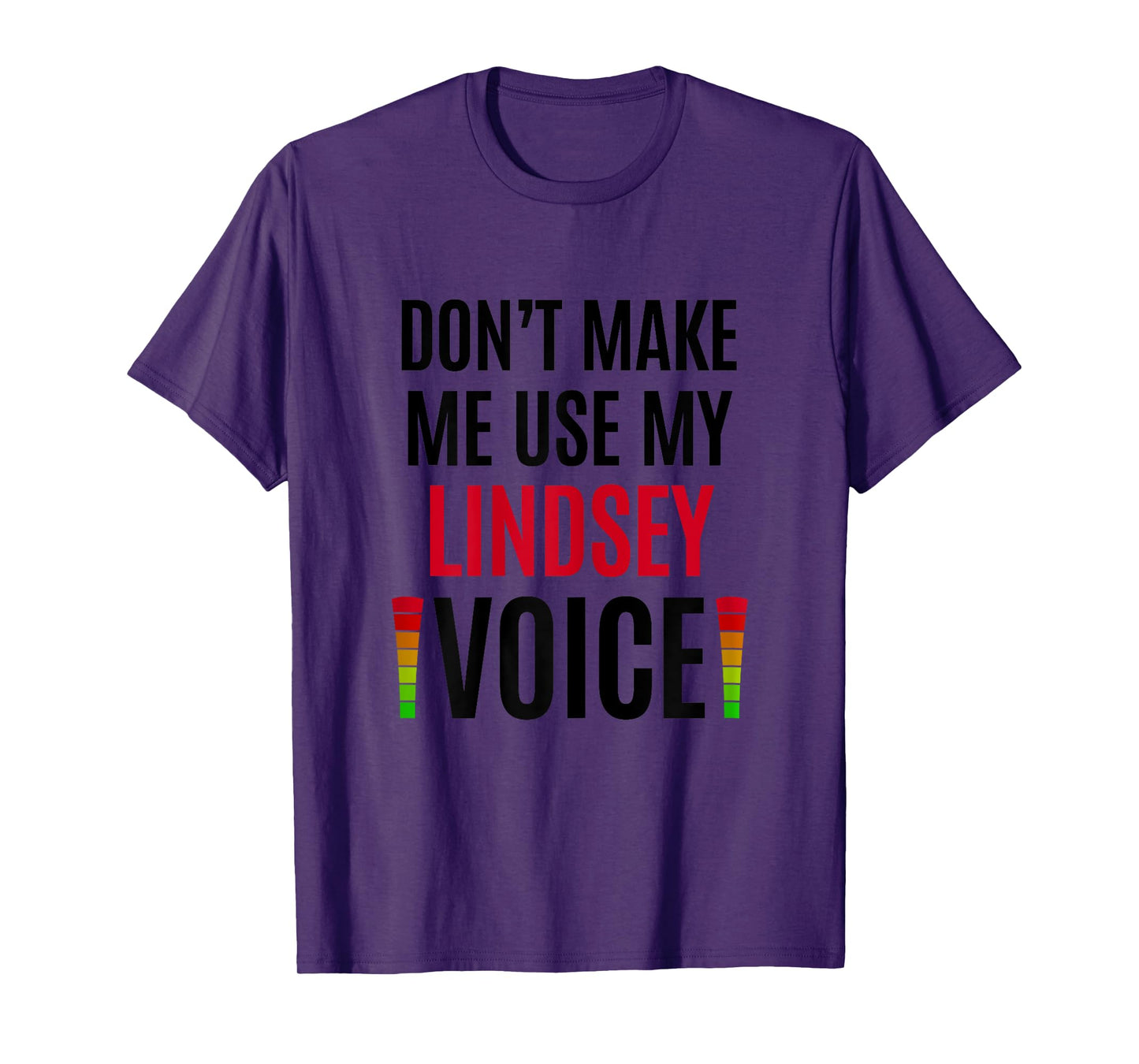 Don't Make Me Use My Lindsey Voice Funny Name Gift Teacher Women T-Shirt