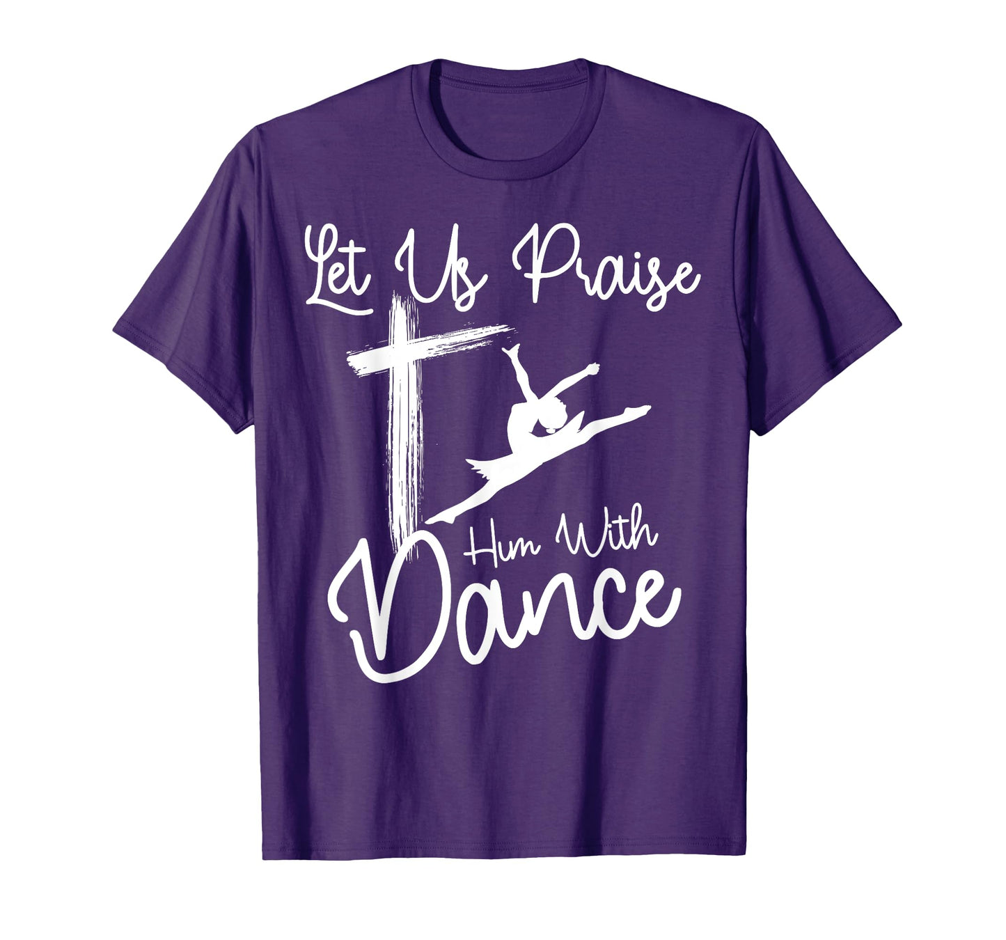 Let Us Praise Him With Dance | Cute Christian Dancers Gift T-Shirt