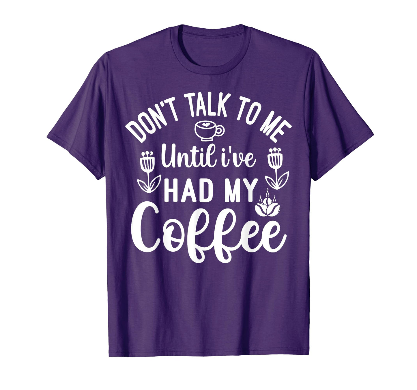 Don't Talk To Me Until I've Had My Coffee Funny T-Shirt